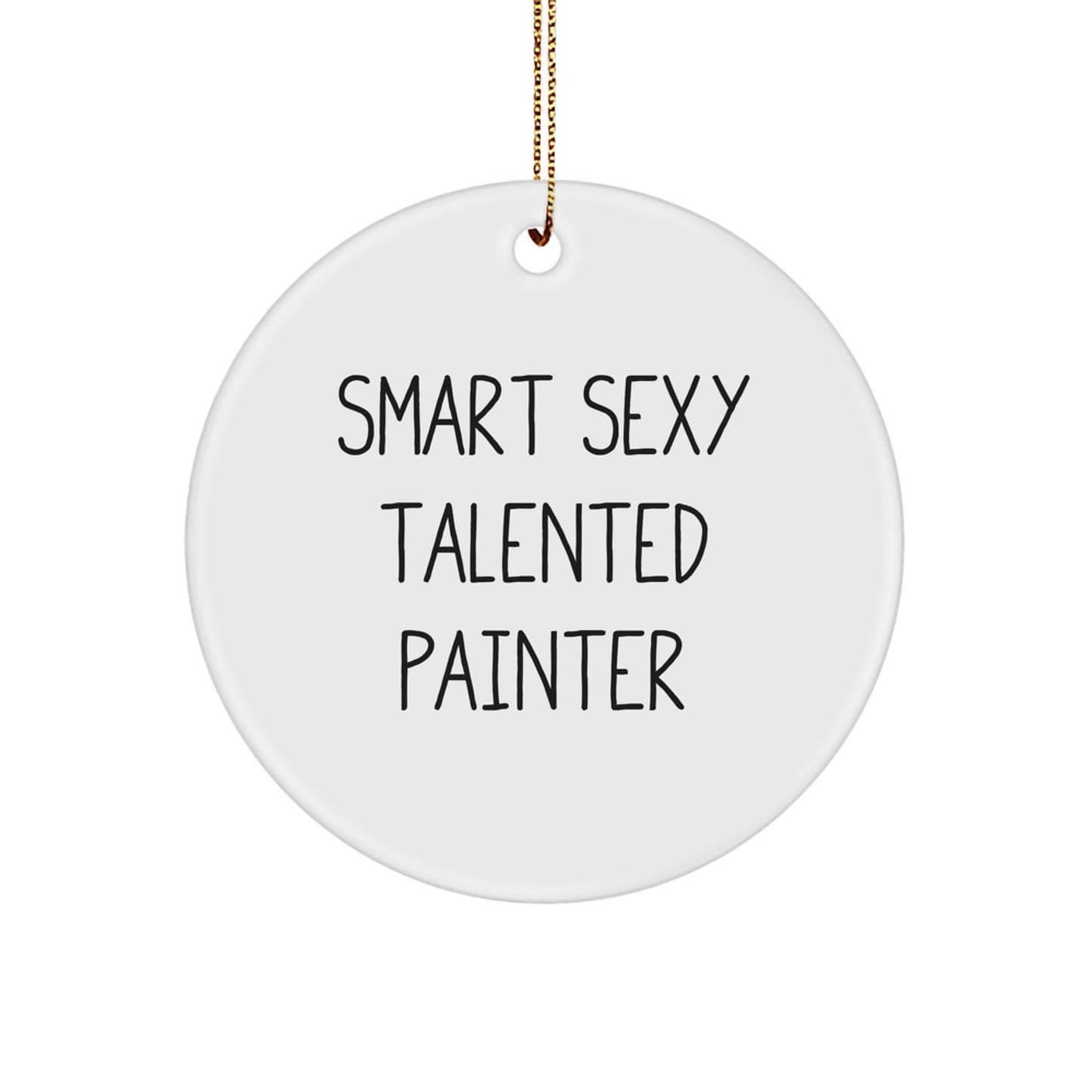 Smart Sexy Talented Painter Gifts from Friends for Christmas Unique Circle Ornament, 'Smart Sexy Talented' Quote, Painter Present, Circle Decoration - Image 1