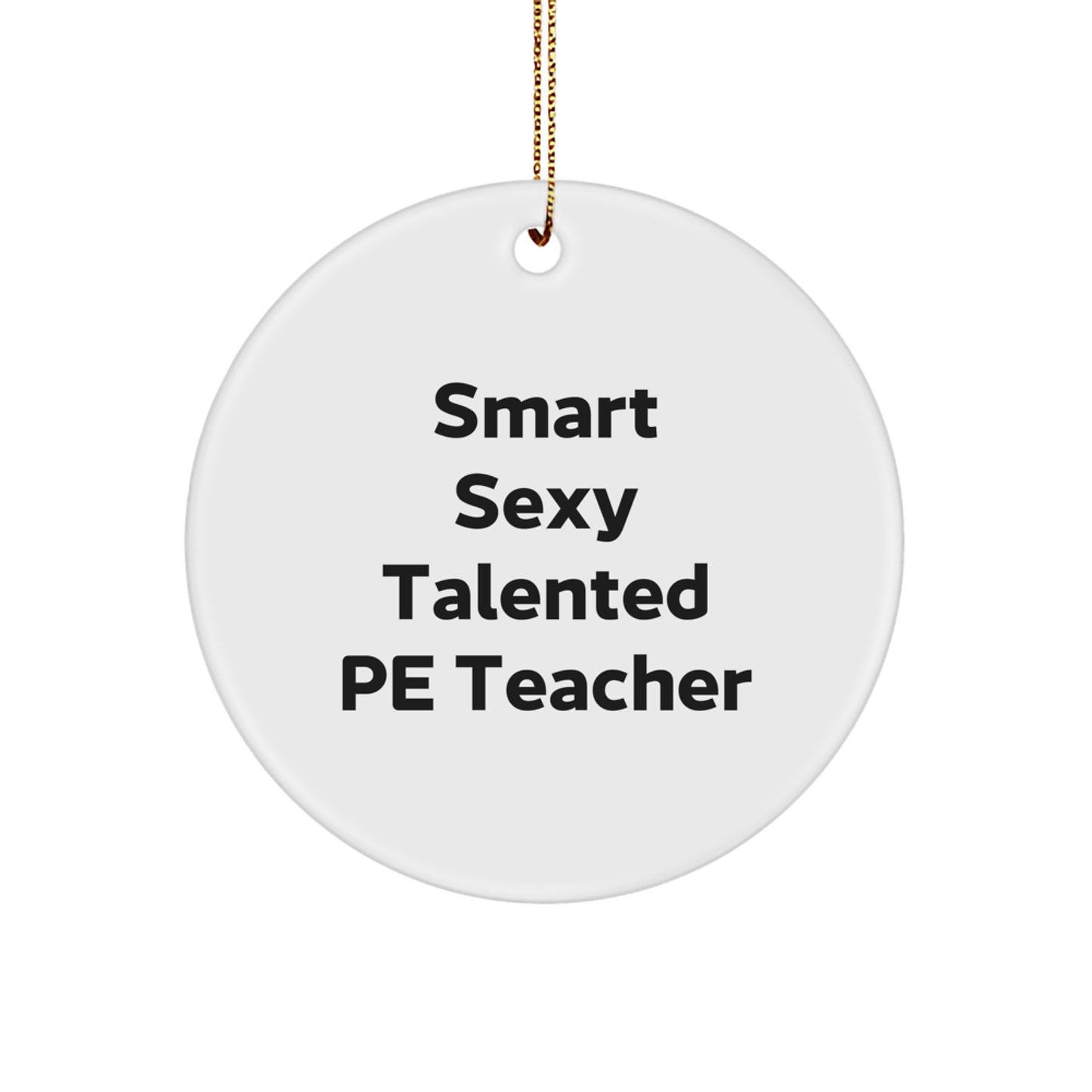 Funny 'Smart Sexy Talented' PE Teacher Circle Ornament, Gifts from Friends, Christmas Unique Gifts for PE Teacher, Circle Ornament - Image 1