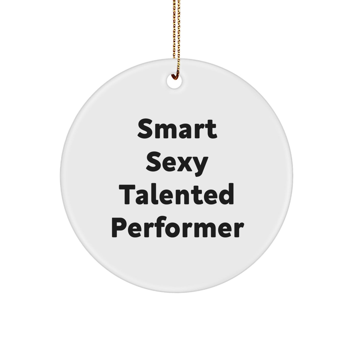 Smart Sexy Talented Performer Gifts for Men, Women, Friends, Coworkers, Family - Funny Circle Ornament - Image 1