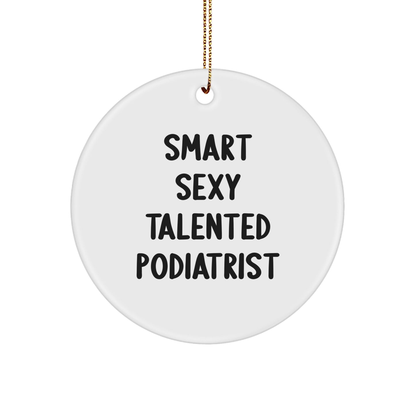 Smart Sexy Talented Podiatrist Quote, Circle Ornament Gifts for Podiatrist, Funny Christmas Decor, Gifts from Friends, Circle Ornament for Podiatrist's Office, Home Decor, - Image 1