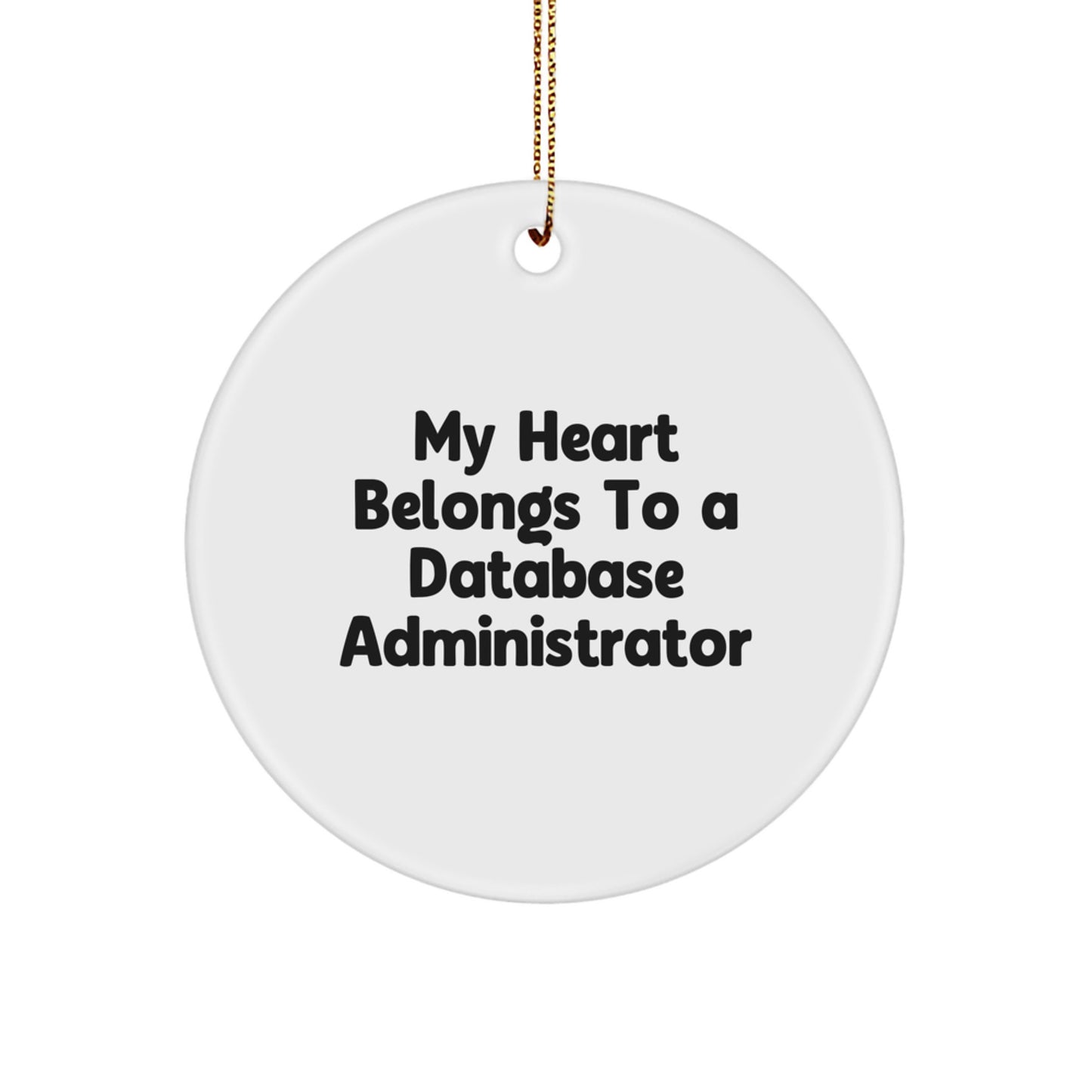 Funny Database Administrator Gifts for Men, White Circle Ornament with 'My Heart Belongs To A Database Administrator' Quote, Unique Christmas Unique Gift from Friends - Image 1
