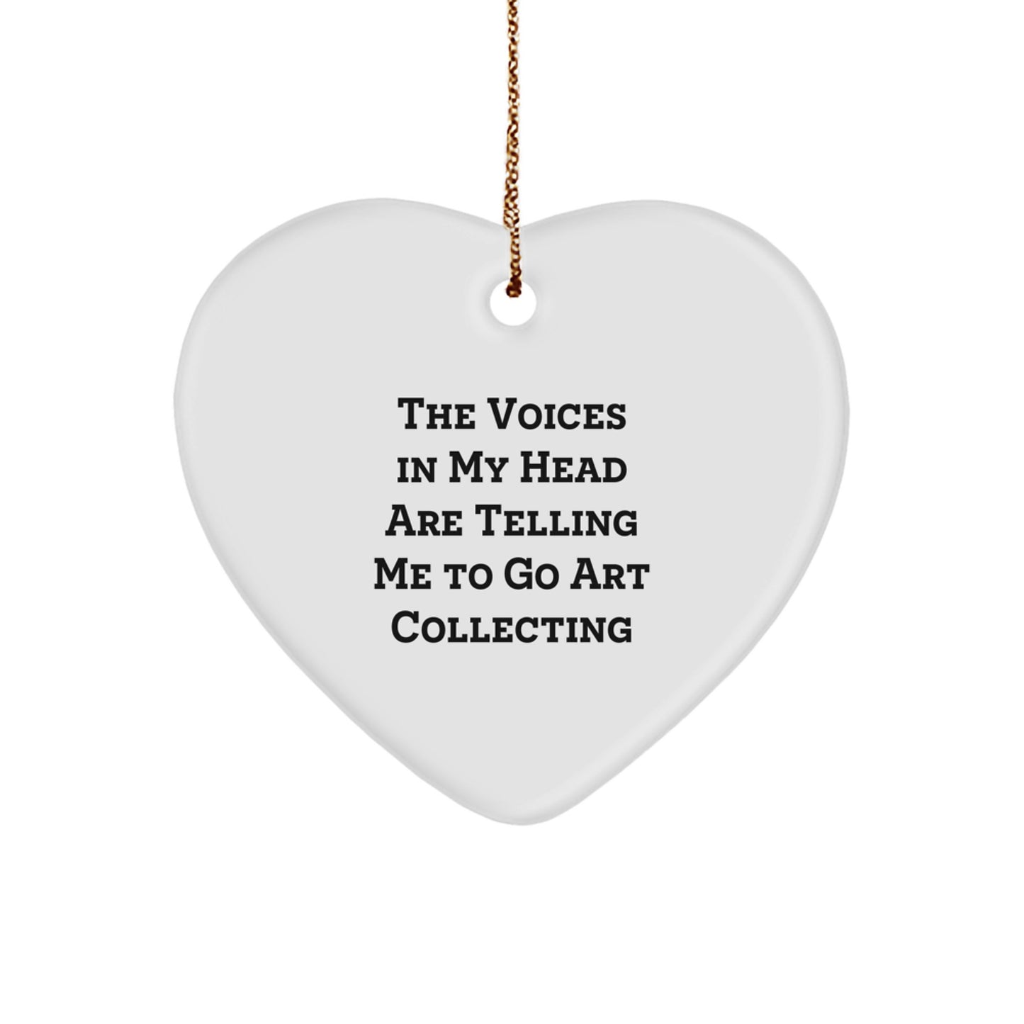 Funny Art Collecting Heart Ornament Gifts from Friends for Christmas, Heart Shaped Decor, The Voices In My Head Are Telling Me To Go Art Collecting - Image 1