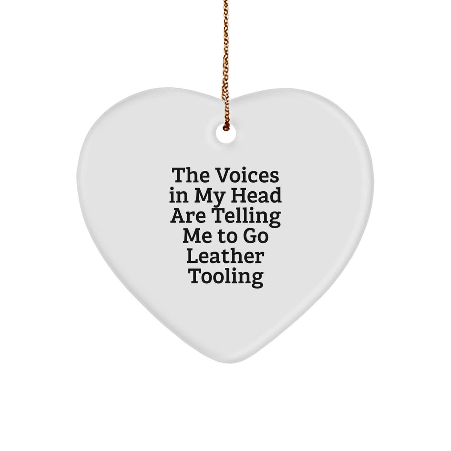 Funny Leather Tooling Gifts for Leather Tooling Lovers, The Voices In My Head Are Telling Me To Go, Heart Ornament Gifts from Friends to Family for Christmas - Image 1