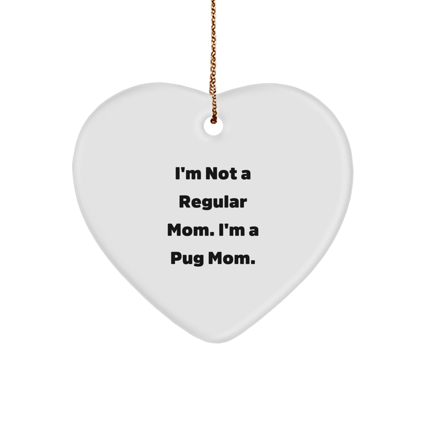 Funny Pug Mom Christmas Unique Gifts, I'm Not A Regular Mom. I'm A Pug Mom. Heart Ornament, Pug Dog Gifts for Pug Lovers, Heart Shaped Ornament - Image 1