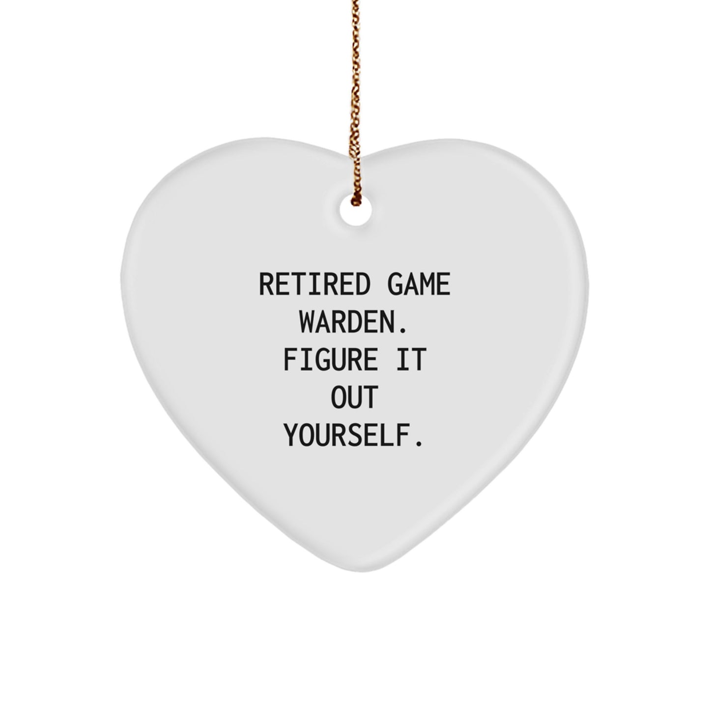 Funny Game Warden Gifts from Friends for Men Heart Ornament - Retired Game Warden Figure It Out Yourself Christmas Unique Gifts - Image 1
