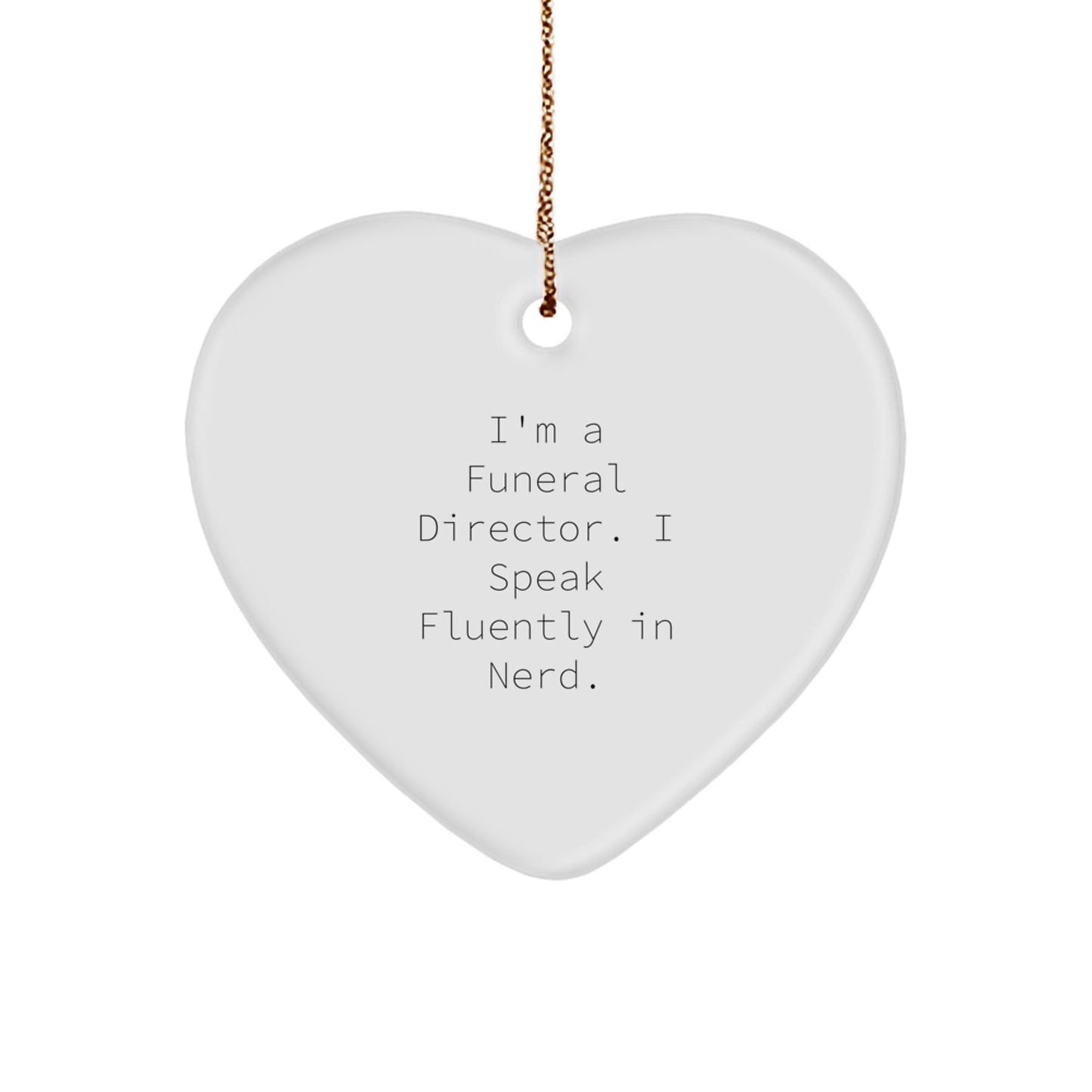 Gifts from Men to Funeral Director Friends - Funny Heart Ornament, I'm A Funeral Director. I Speak Fluently In genius. Christmas Unique Gifts - Image 1