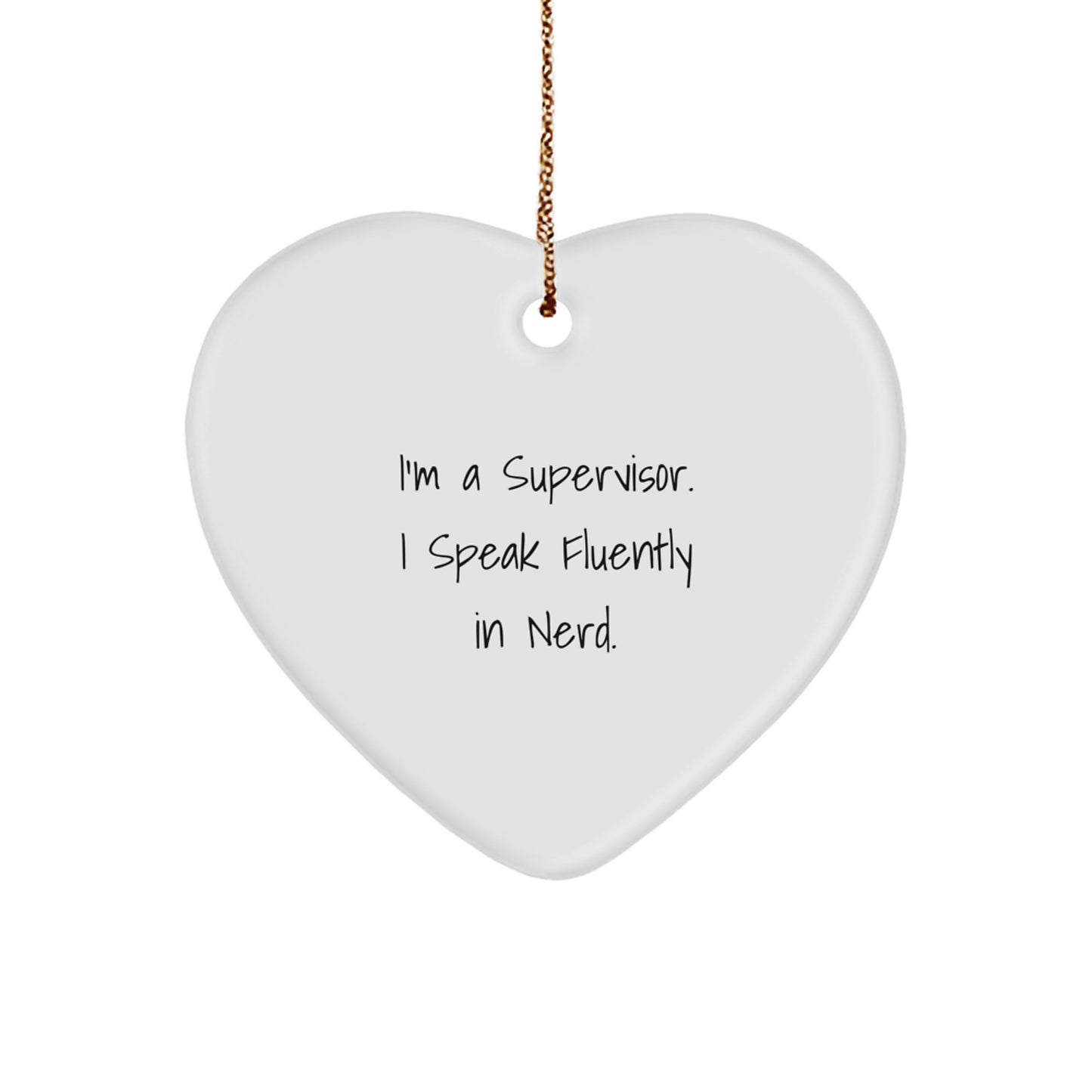 Funny Supervisor Gifts from Friends - I'm A Supervisor. I Speak Fluently In genius. Heart Ornament for Christmas - Image 1