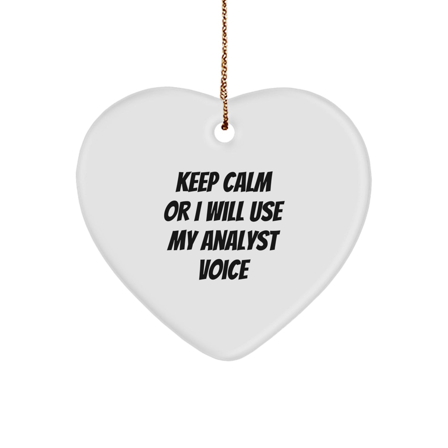 Funny Analyst Gifts from Family, Heart Ornament for Christmas Unique Gifts, 'Keep Calm Or I Will Use My Analyst Voice' Quote - Image 1