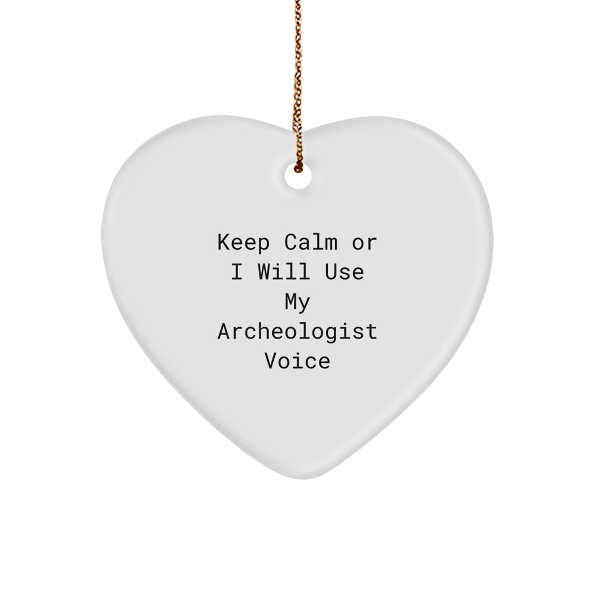 Funny Archeologist Gifts for Friends, Heart Ornament, Keep Calm Or I Will Use My Archeologist Voice, Christmas Unique Gifts from Family - Image 1