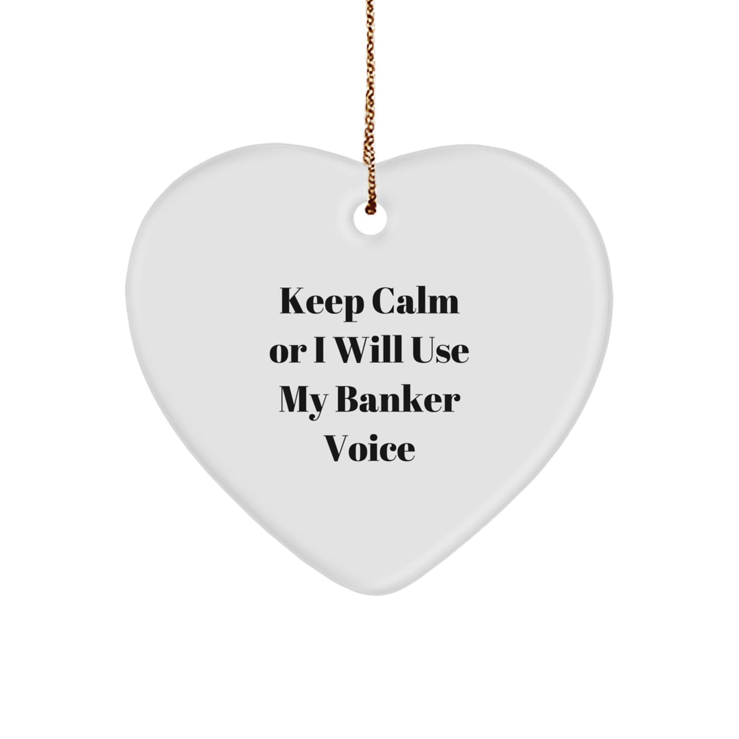 Funny Banker Gifts, Heart Ornament for Men, Unique Christmas Unique Gifts from Husband to Banker, Keep Calm Or I Will Use My Banker Voice Inspirational - Image 1