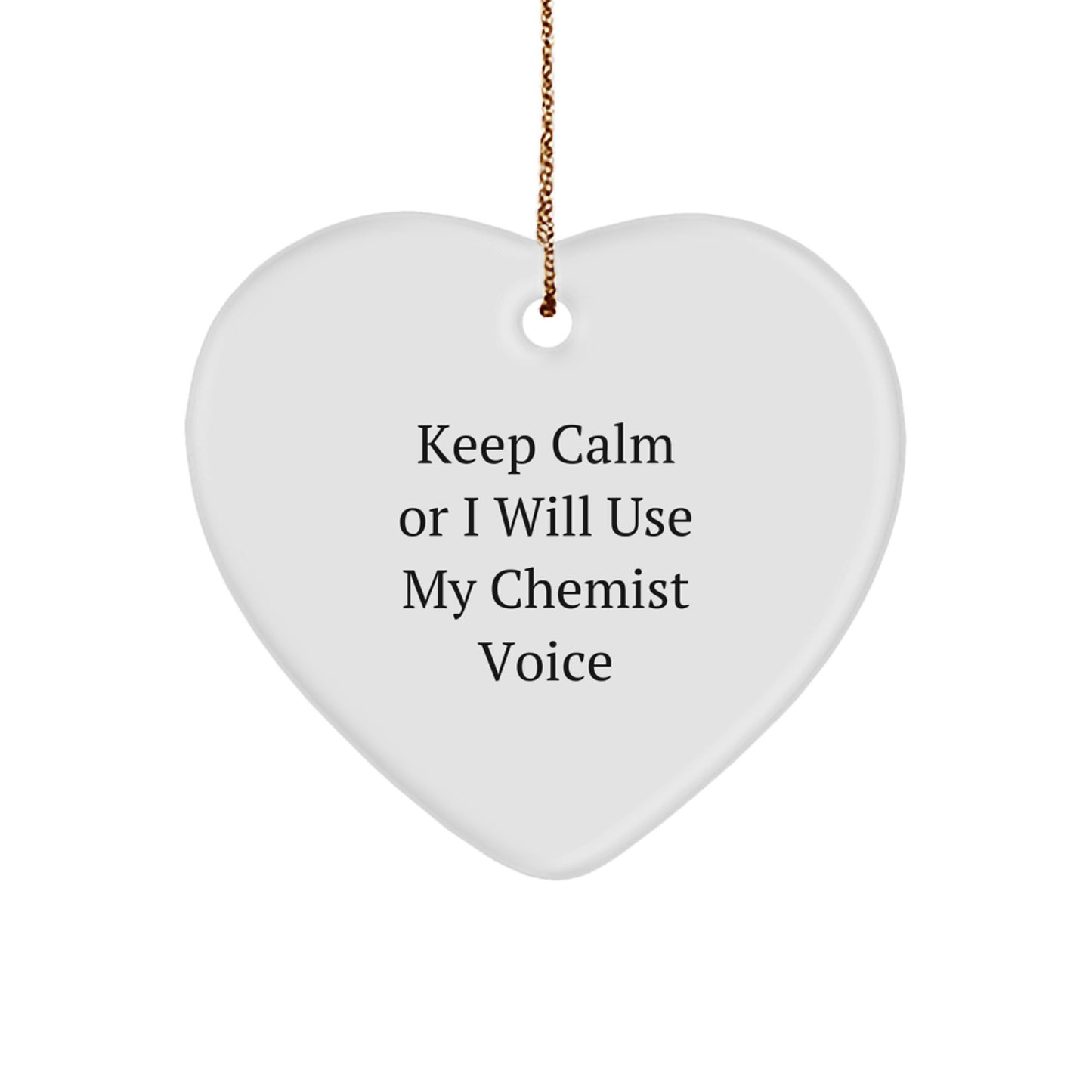Funny Chemist Gifts from Friends - Heart Ornament with 'Keep Calm Or I Will Use My Chemist Voice' Quote for Christmas Unique Gifts - Image 1