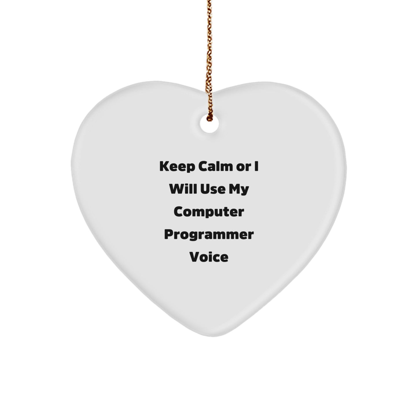 Funny Computer Programmer Gifts from Friends for Christmas - Keep Calm Or I Will Use My Computer Programmer Voice Heart Ornament, Unique Gifts for Men, Women, and Coworkers - Image 1