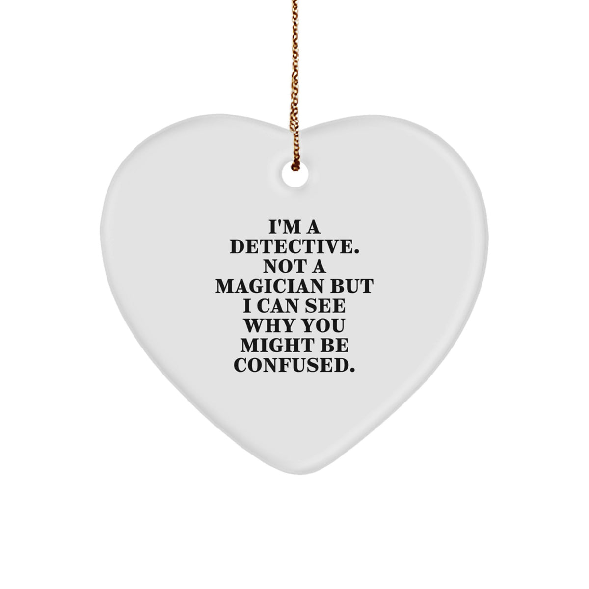 Funny Detective Gifts from Men, Heart Ornament with Sarcasm Humor, Perfect Christmas Unique Gifts for Detective Friends - Image 1