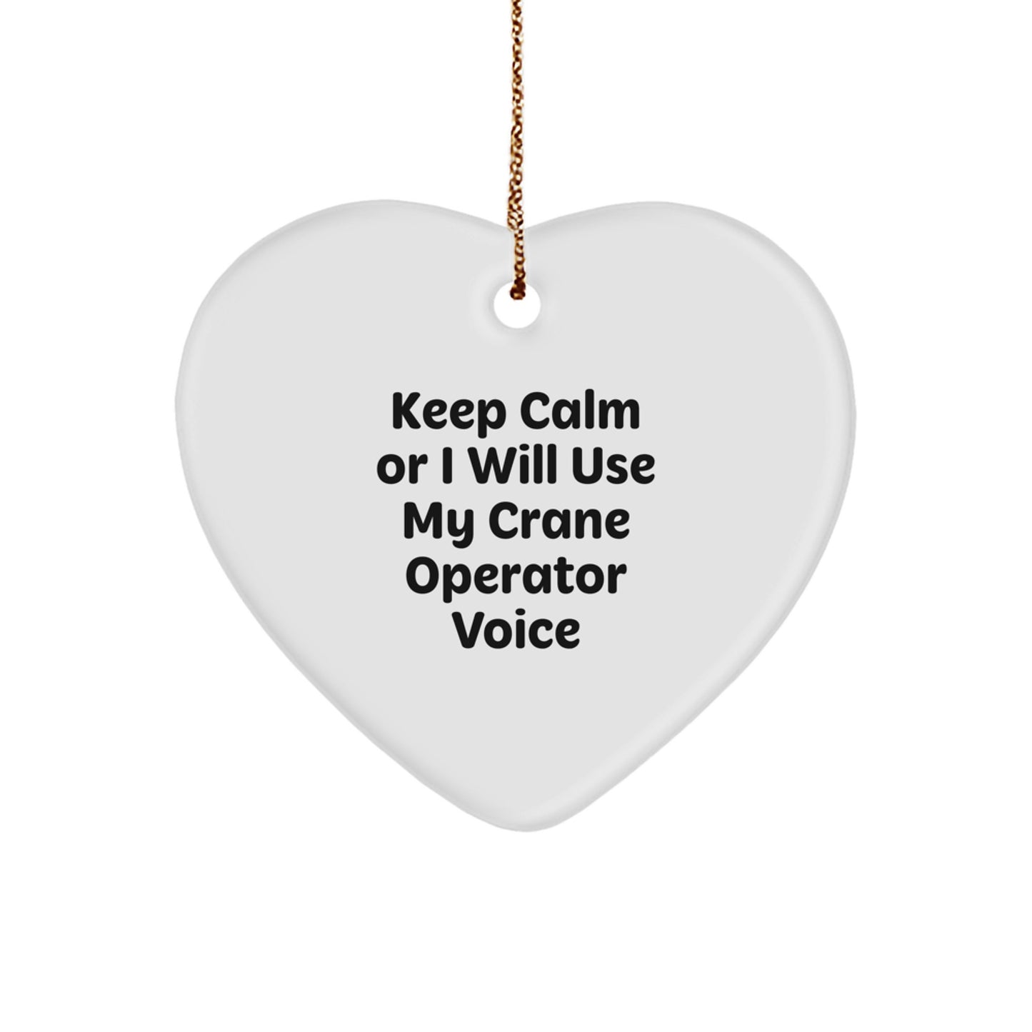 Funny Crane Operator Gifts from Men for Christmas Unique Gifts - Keep Calm Or I Will Use My Crane Operator Voice Heart Ornament - Image 1