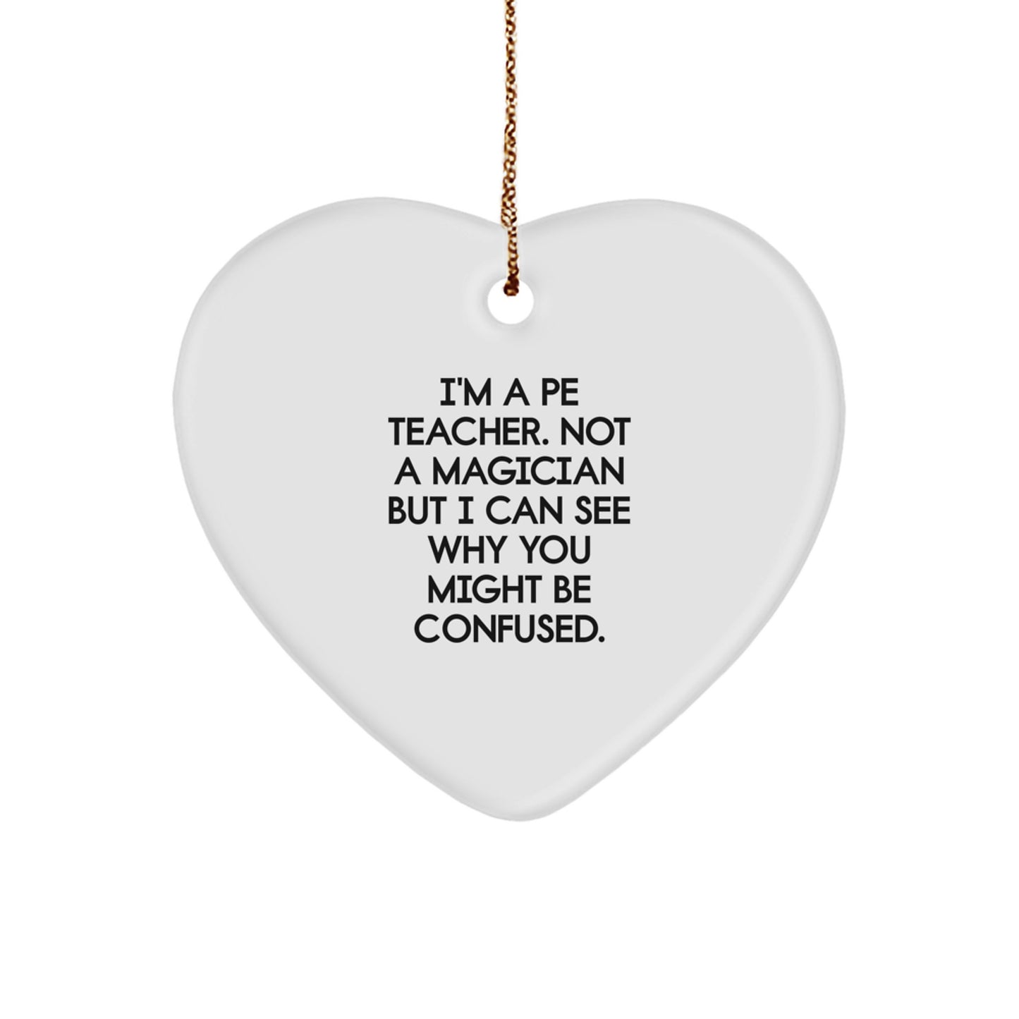 Funny PE Teacher Gifts - Heart Ornament for Men, Women, Coworkers, or Family - I'm Not a Magician, Gifts from Friends for Christmas - Image 1