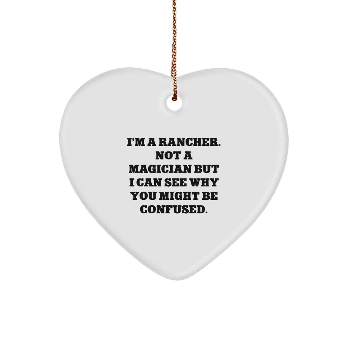 Rancher Gifts from Friends - Funny Heart Ornament for Christmas, 'I'm A Rancher. Not A Magician...' - Image 1