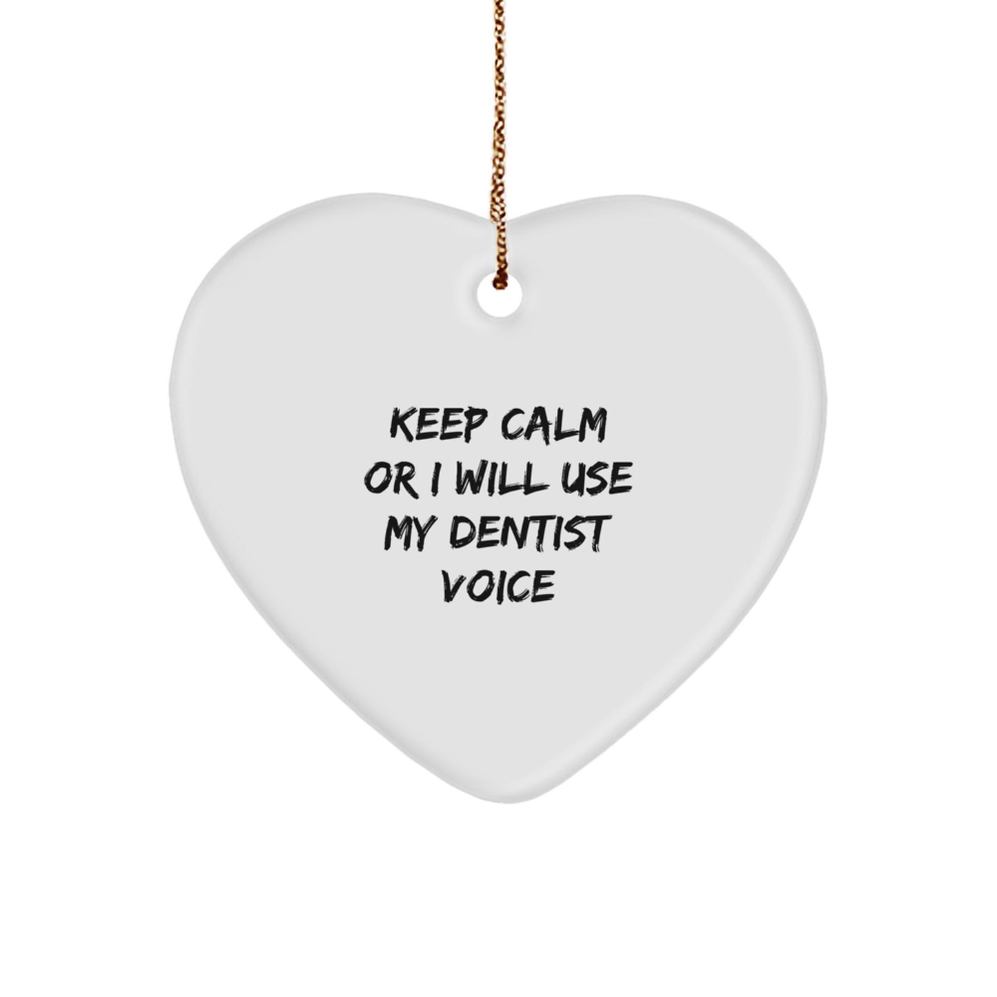 Funny Dentist Gifts from Friends and Family Christmas Unique Ornaments 'Keep Calm Or I Will Use My Dentist Voice' Heart Shaped MDF - Image 1