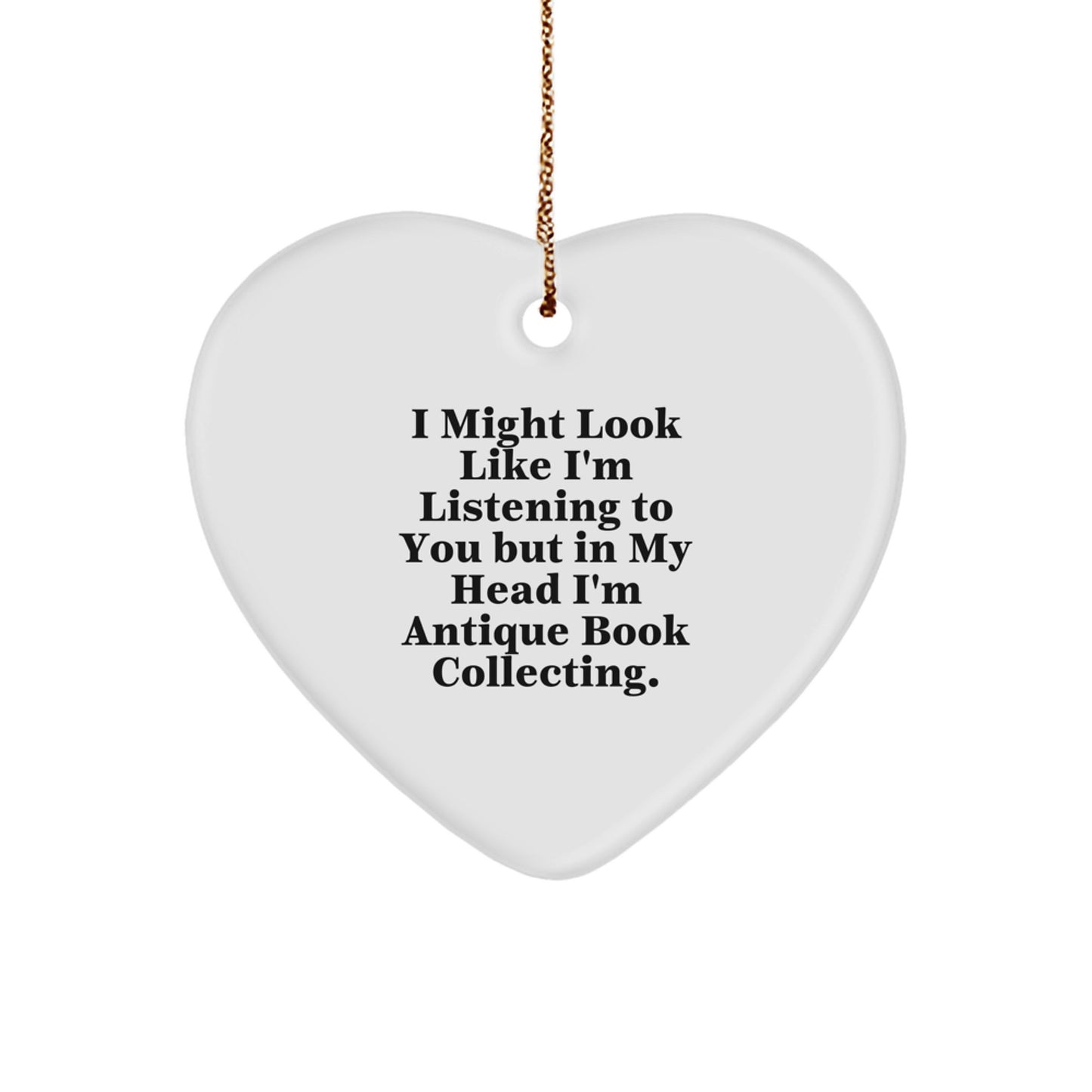 Funny Antique Book Collecting Gifts from Friends for Christmas: 'I Might Look Like I'm Listening...' Heart Ornament - Image 1