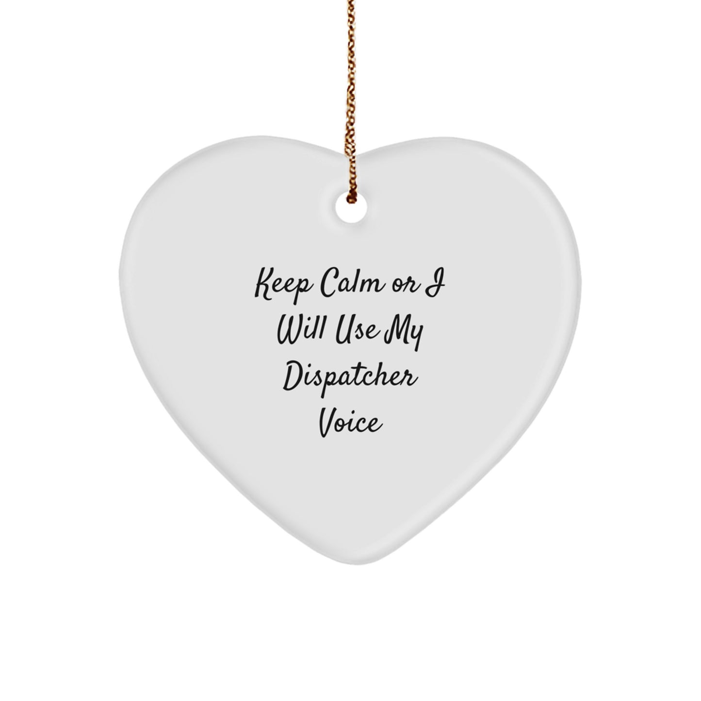 Dispatcher Gifts from Men, Funny Heart Ornament with 'Keep Calm Or I Will Use My Dispatcher Voice', Christmas Unique Gifts for Dispatcher - Image 1