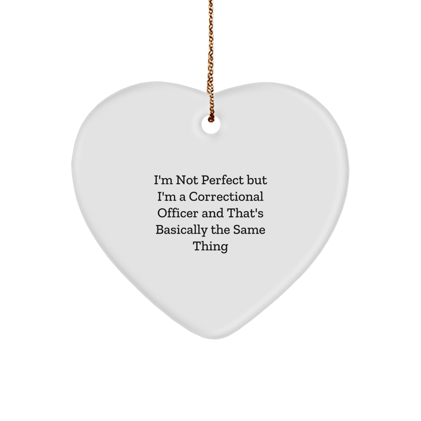 Funny Correctional Officer Gifts, Heart Ornament with Inspirational Quote 'I'm Not Perfect...' - Image 1