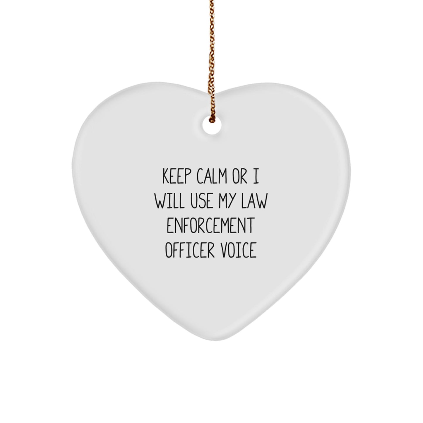Funny Law Enforcement Officer Gifts from Friends, Funny Heart Ornament for Law Enforcement Officer, 'Keep Calm Or I Will Use My Law Enforcement Officer Voice' Christmas Unique Gifts - Image 1