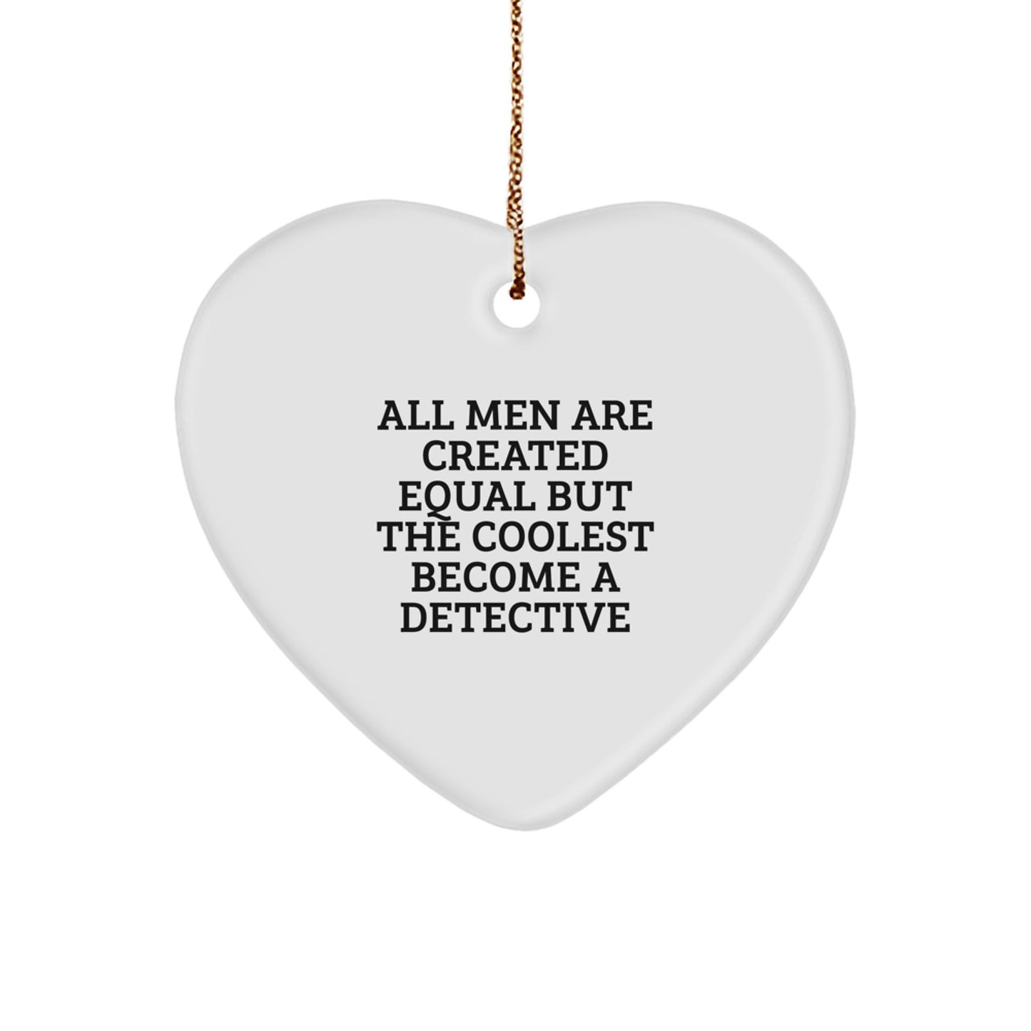 Funny Detective Gift for Men, Heart Ornament with Quote 'All Men Are Created Equal But The Coolest Become A Detective', Gifts for Detective Lover from Friends - Image 1