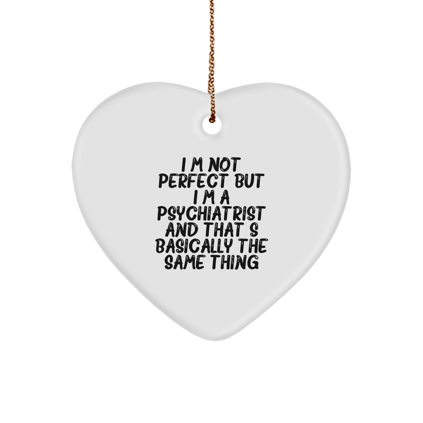 Funny Psychiatrist Gifts for Men, Women, Friends - I'm Not Perfect But I'm A Psychiatrist Heart Ornament Christmas Unique Gifts - Image 1