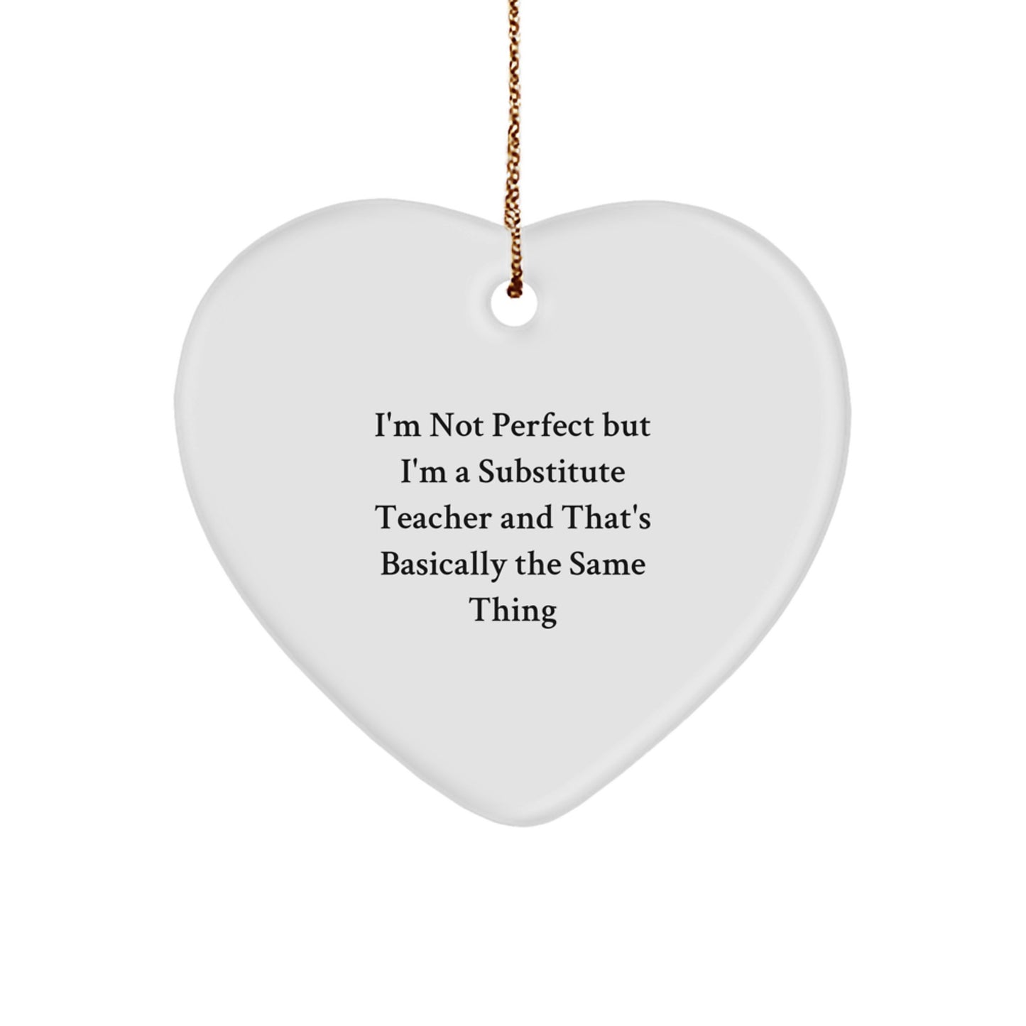 Funny Substitute Teacher Heart Ornament Gifts from Friends to Family - 'I'm Not Perfect' - Image 1