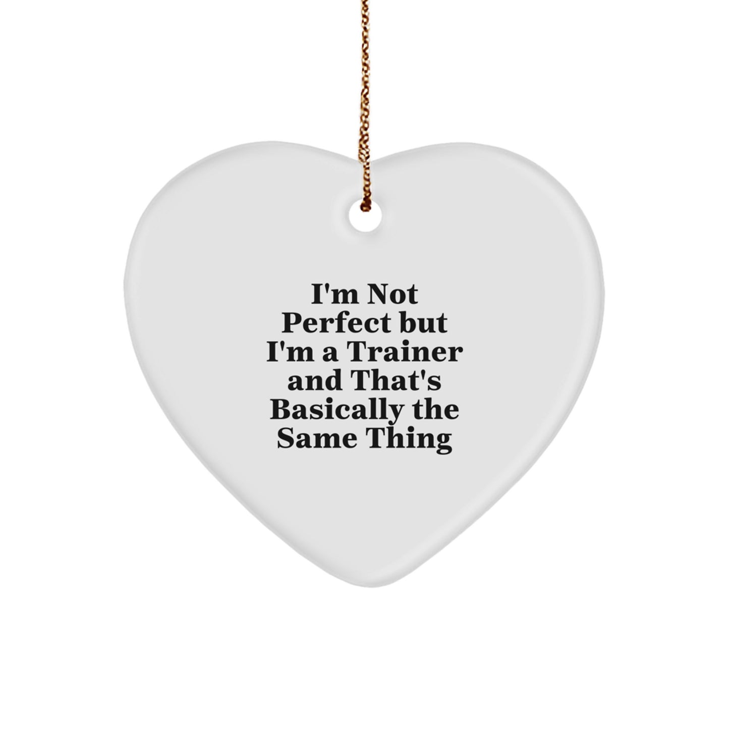 Funny Trainer Heart Ornament Gifts from Men to Trainer for Christmas, 'I'm Not Perfect But I'm A Trainer And That's Basically The Same Thing', Trainer Gifts, Heart Shaped Ornament - Image 1