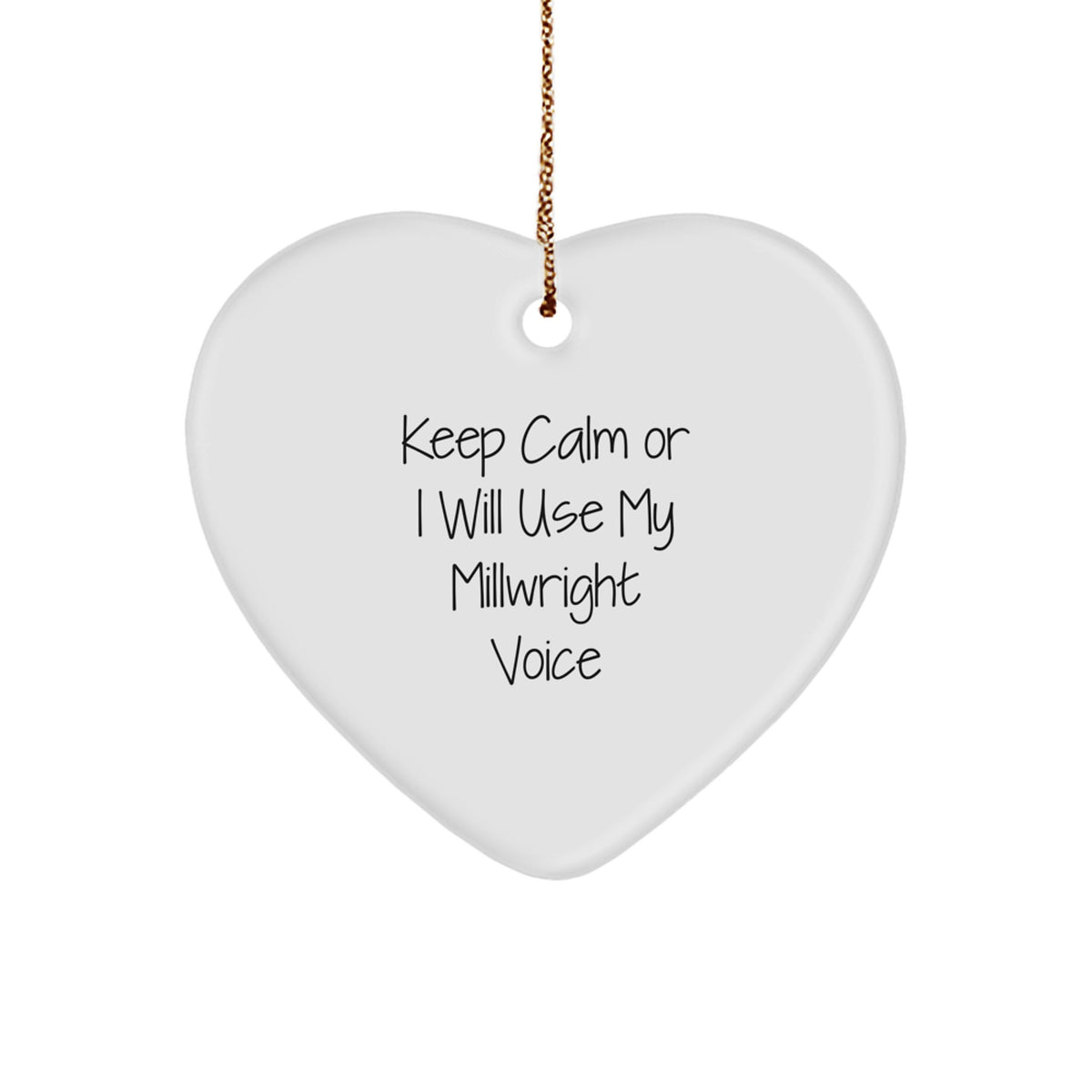 Funny Millwright Heart Ornament Gifts from Friends and Family for Men and Women - Keep Calm Or I Will Use My Millwright Voice Christmas Unique - Image 1