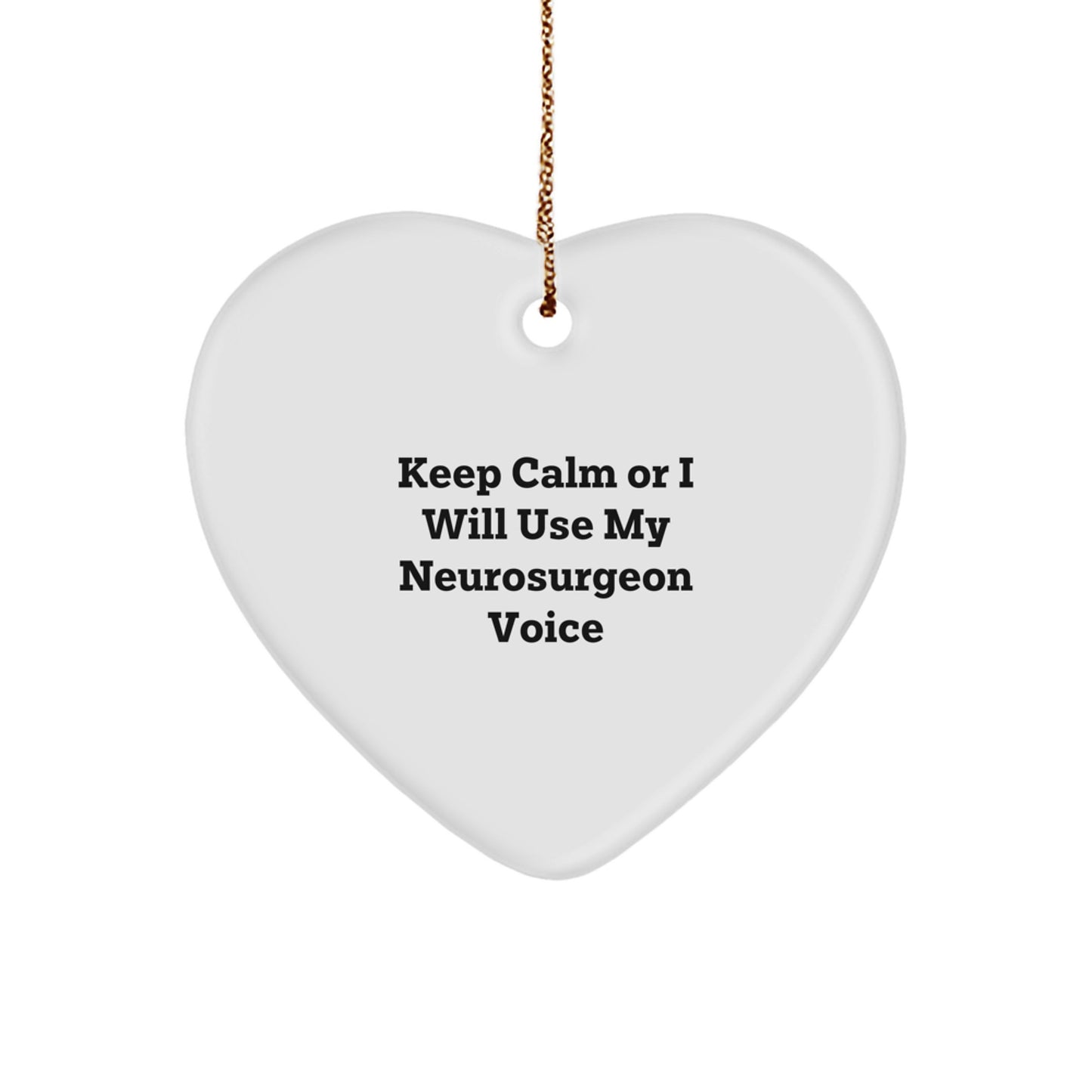 Funny Neurosurgeon Gifts from Men to Neurosurgeon Friends - Heart Ornament Keep Calm Or I Will Use My Neurosurgeon Voice, Christmas Unique Heart - Image 1