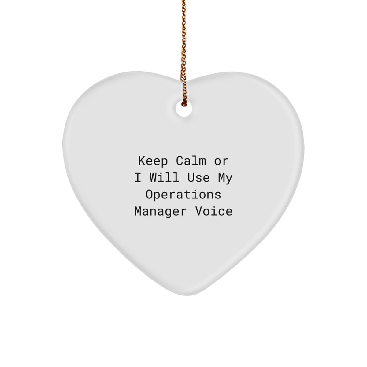 Funny Operations Manager Christmas Unique Gifts from Men to Colleagues Heart Ornament Keep Calm Or I Will Use My Voice Dash Funny Operations Manager - Image 1