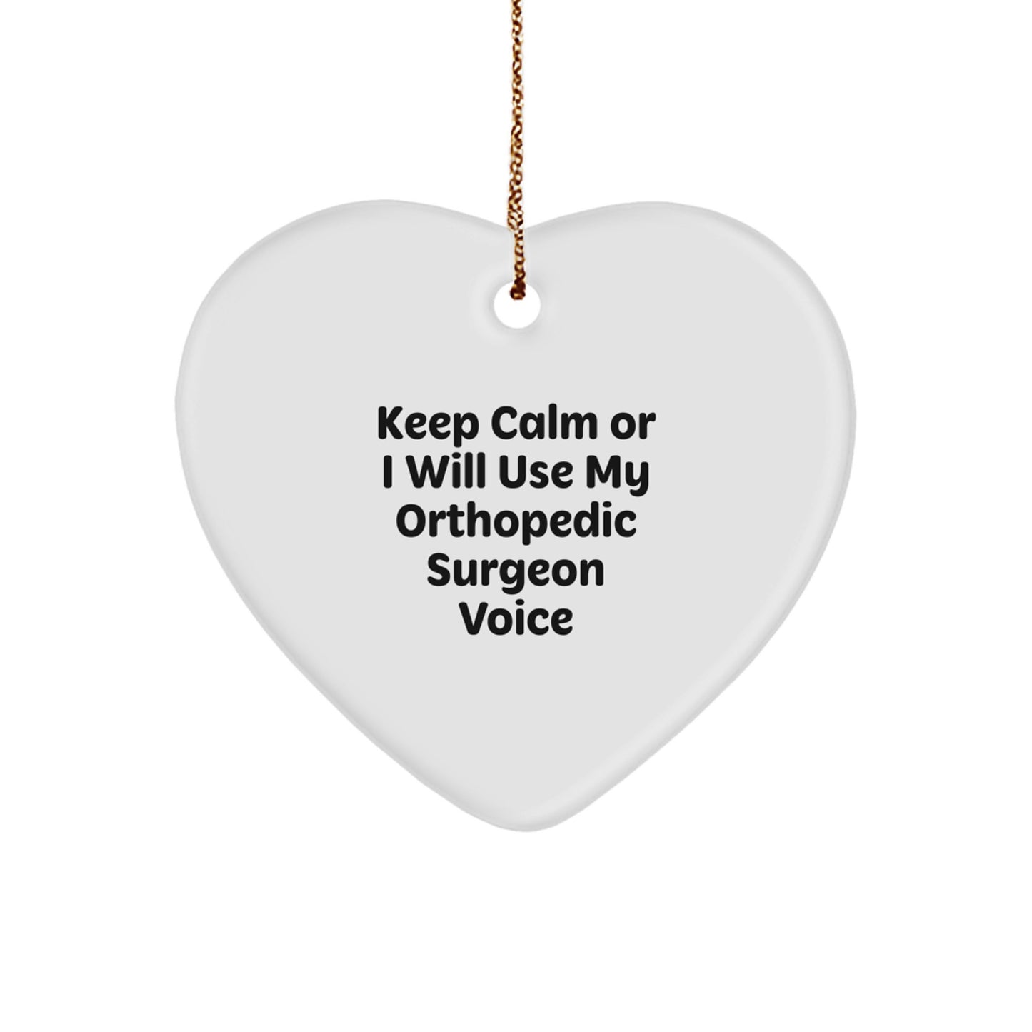 Funny Orthopedic Surgeon Gifts for Men, Women, or Coworkers - Heart Ornament with 'Keep Calm Or I Will Use My Orthopedic Surgeon Voice' - Image 1