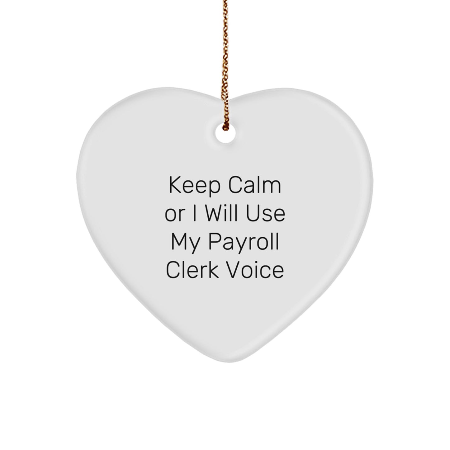 Funny Payroll Clerk Gifts from Friends, Heart Ornament with 'Keep Calm Or I Will Use My Payroll Clerk Voice' Quote, Perfect Christmas Unique Gifts for Payroll Clerk Women - Image 1