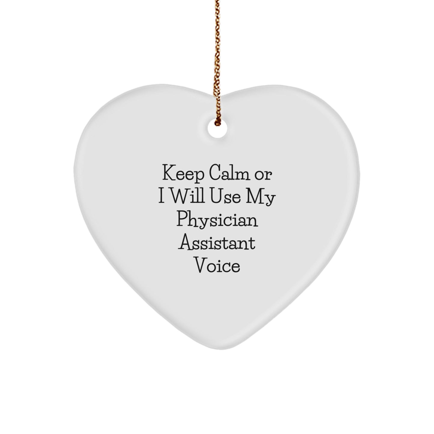 Gifts from Friends and Family for Physician Assistsants - Funny Heart Ornament Gifts for Christmas - Keep Calm Or I Will Use My Physician Assistant Voice - Image 1