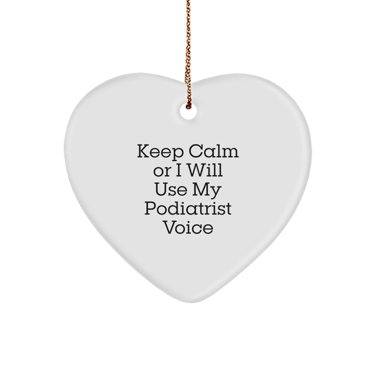 Podiatrist Gifts Funny Heart Ornament for Friends and Family Keep Calm Or I Will Use My Podiatrist Voice Gifts from Friends - Image 1