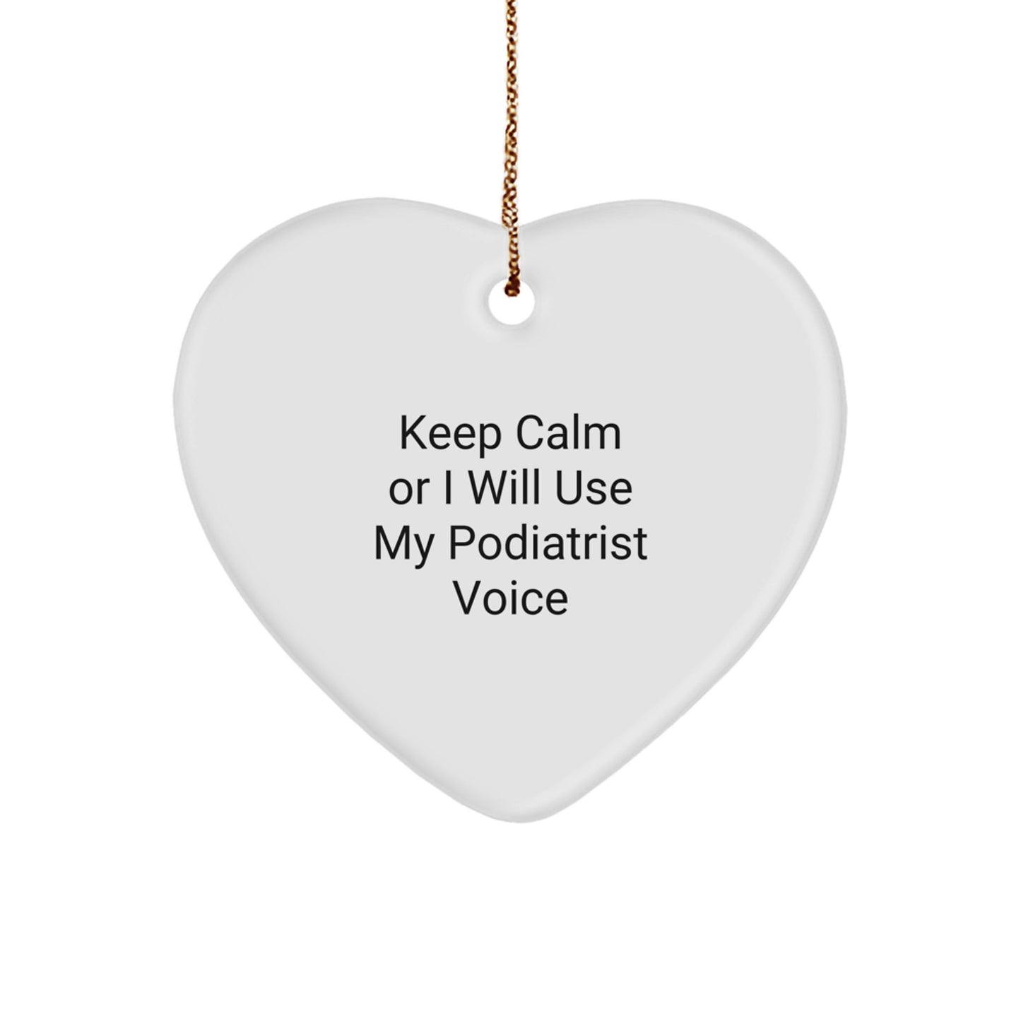 Funny Podiatrist Gifts Unique Heart Ornament for Podiatrist Friends - 'Keep Calm Or I Will Use My Podiatrist Voice' Christmas Unique Gift for Women or Men - Image 1
