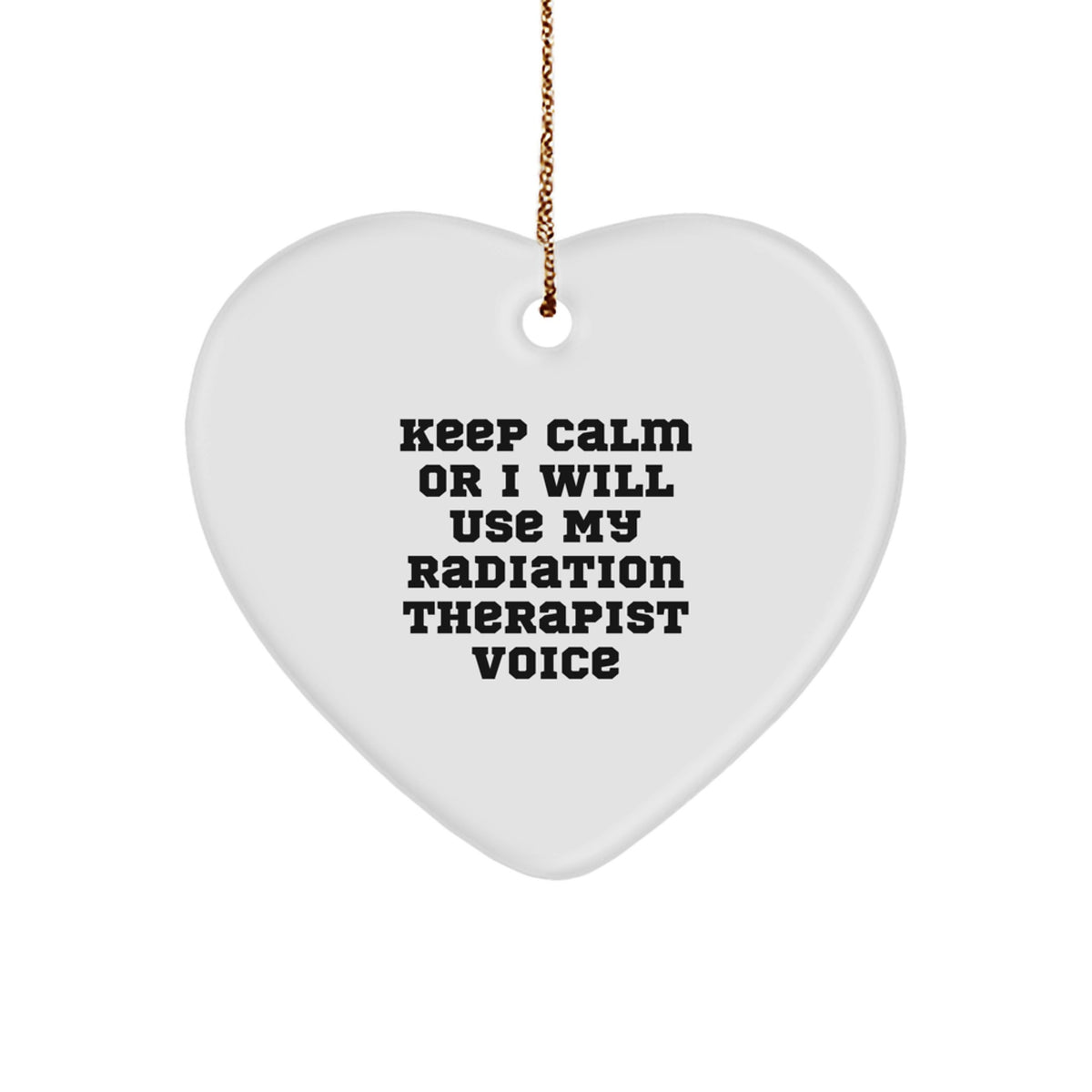 Funny Radiation Therapist Gifts from Friends to Radiation Therapist Heart Ornament for Christmas Unique Ideas to Keep Calm Or I Will Use My Radiation Therapist Voice - Image 1