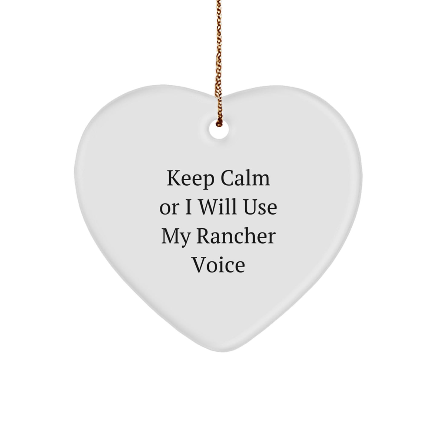 Funny Rancher Heart Ornament Gifts from Friends for Christmas, Keep Calm Or I Will Use My Rancher Voice - Image 1