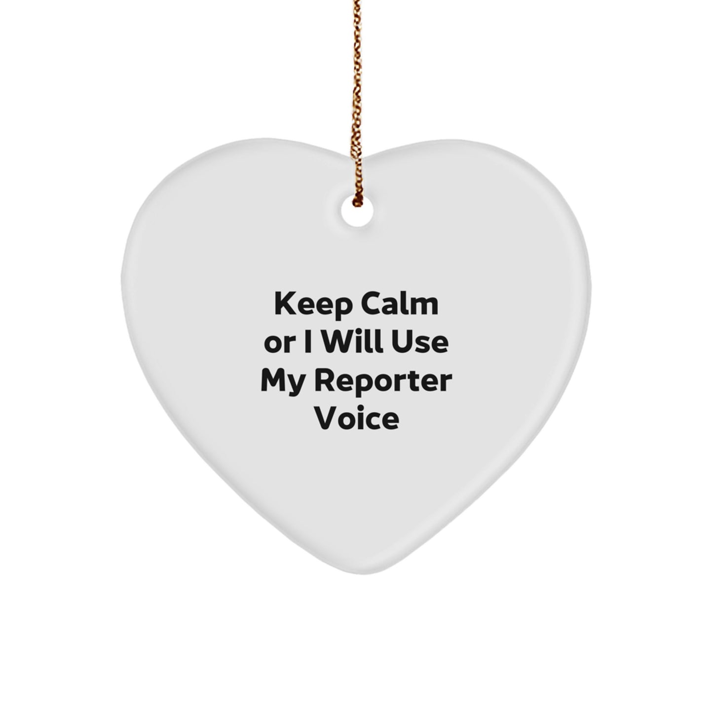 Funny Reporter Heart Ornament, Gifts from Friends for Christmas Unique Gifts, Keep Calm Or I Will Use My Reporter Voice - Image 1
