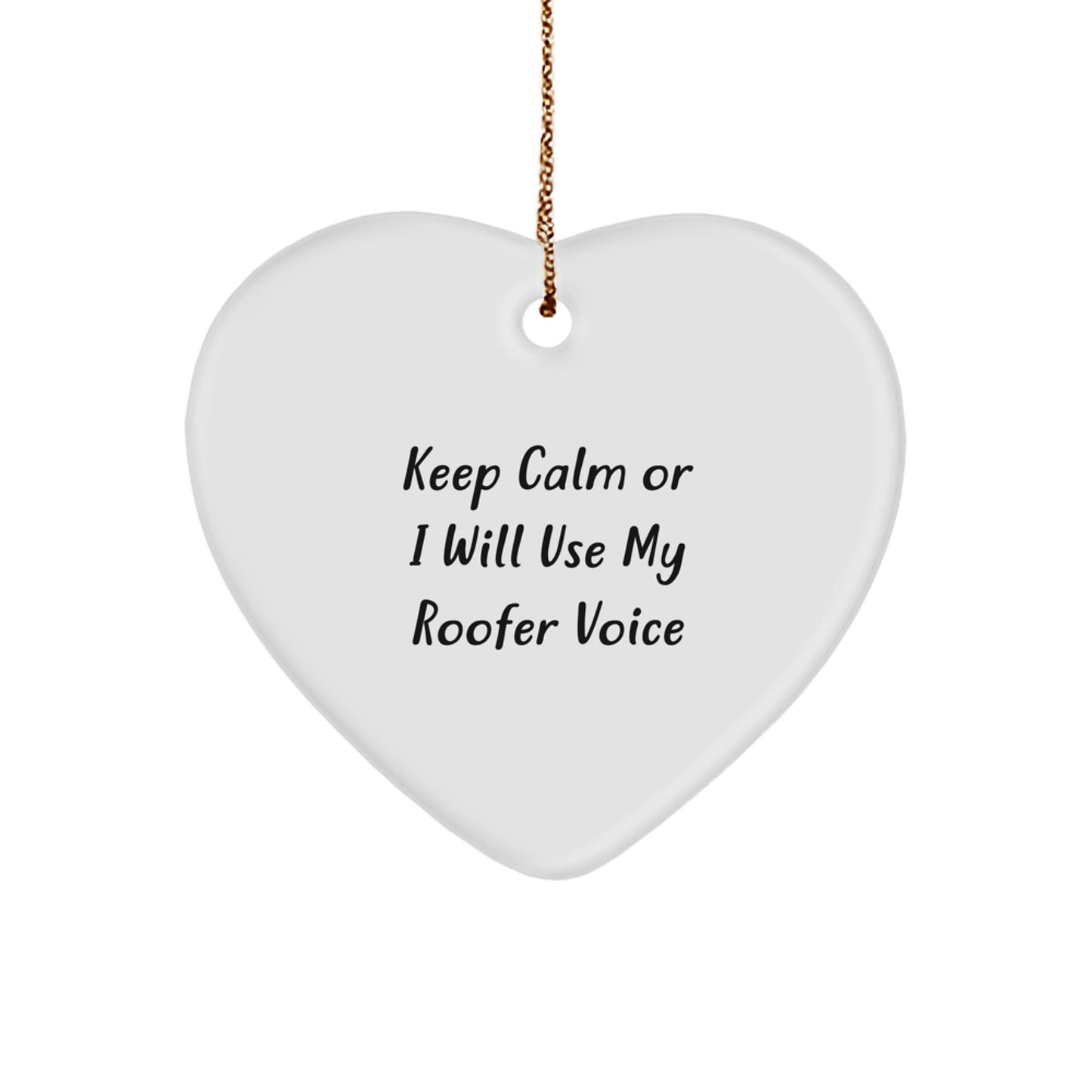 Roofer Gifts from Friends and Family - 'Keep Calm Or I Will Use My Roofer Voice' Heart Ornament for Christmas - Image 1