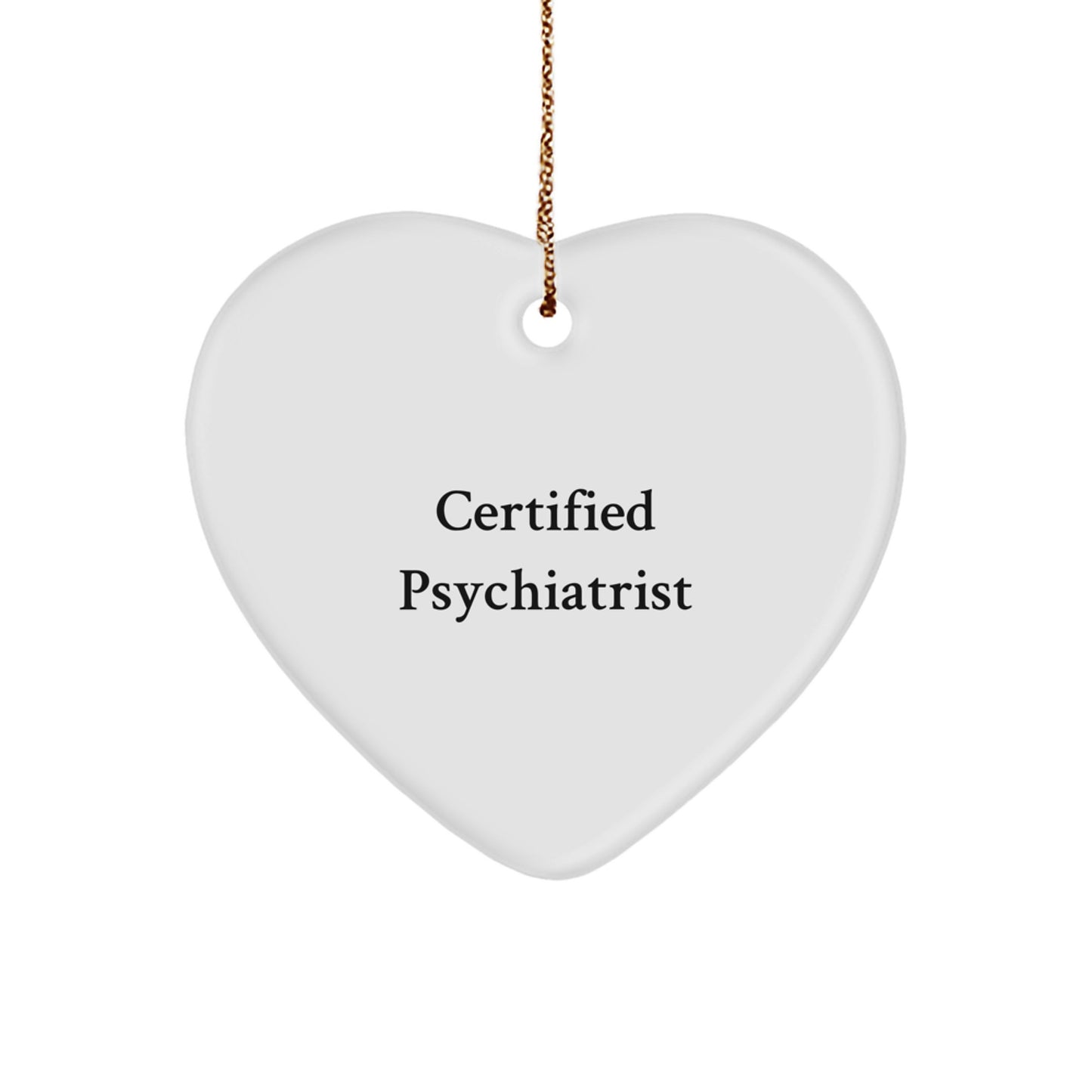 Certified Psychiatrist Gifts, Funny Quote, Heart Ornament for Christmas, Unique Gifts from Family to Psychiatrist - Image 1