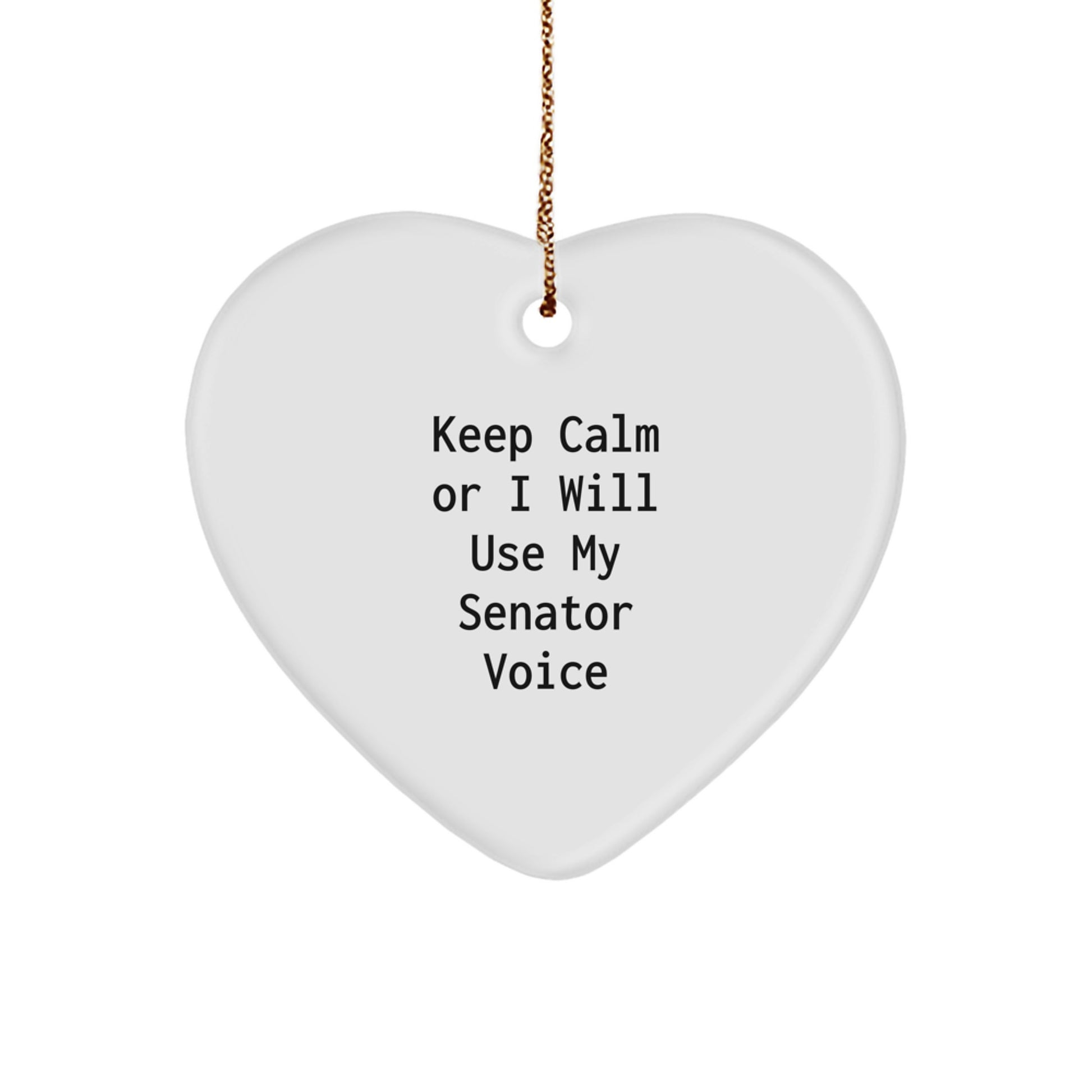 Gifts from Friends or Family for Senator Men or Women, Christmas Unique Gifts, Funny Heart Ornament, Keep 'Calm Or I Will Use My Senator Voice' - Image 1