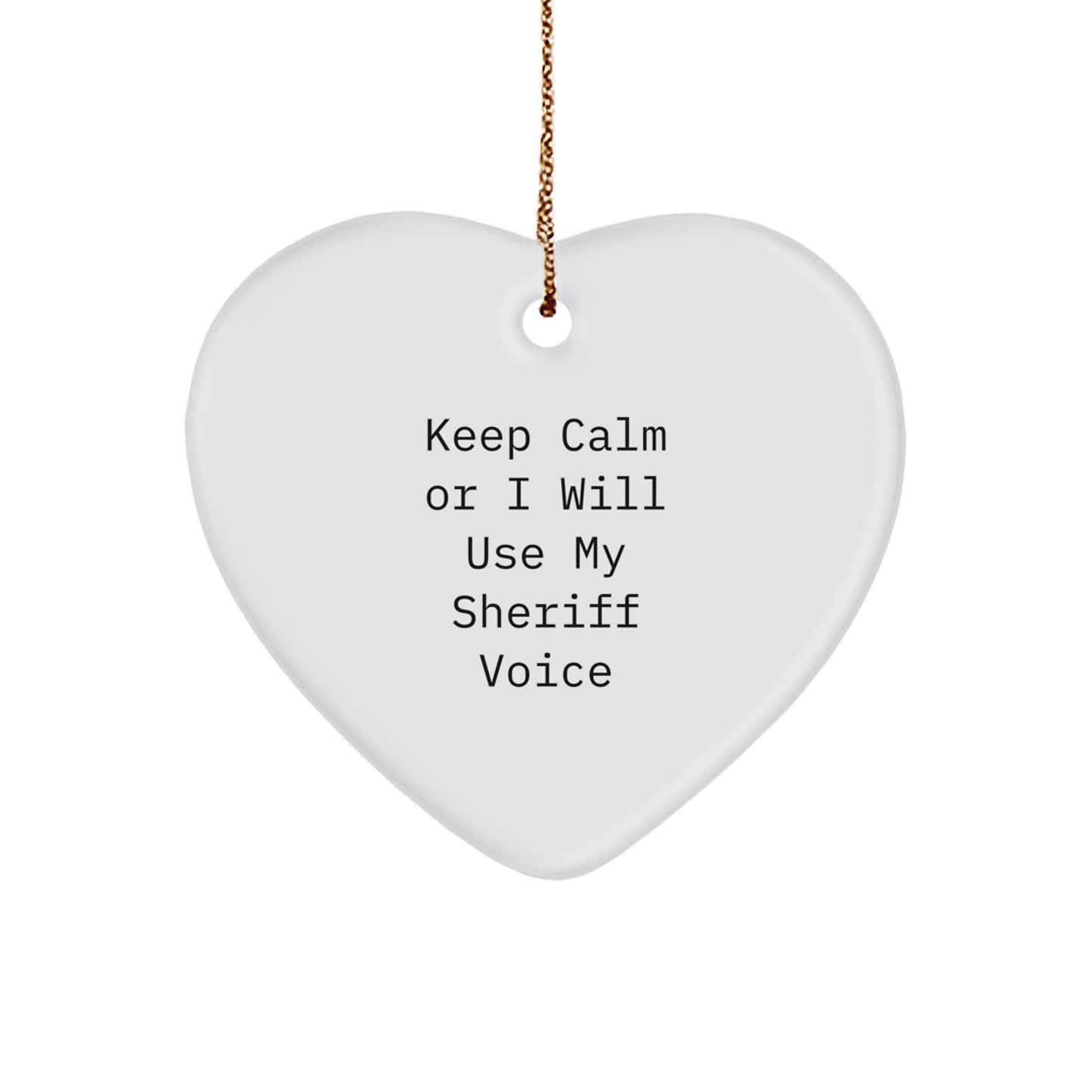 Funny Sheriff Gifts from Men to Sheriff - Heart Ornament, Unique Christmas Unique Gifts for Sheriff, 'Keep Calm Or I Will Use My Sheriff Voice' Decoration - Image 1