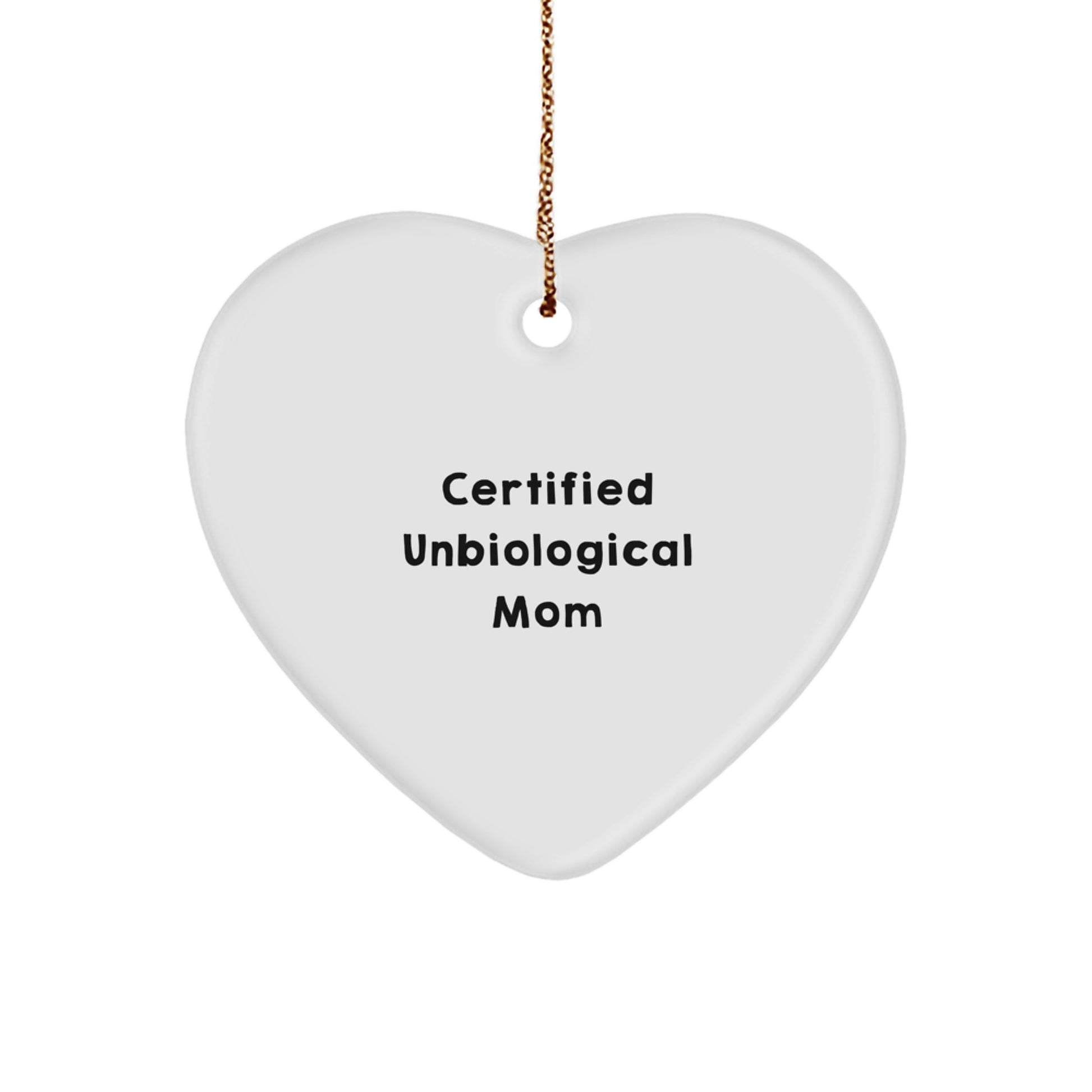 Funny Unbiological Mom Heart Ornament Gifts from Family, Christmas Unique Gifts for Unbiological Mom, 'Certified Unbiological Mom' Quote, Heart Shaped, White Color - Image 1