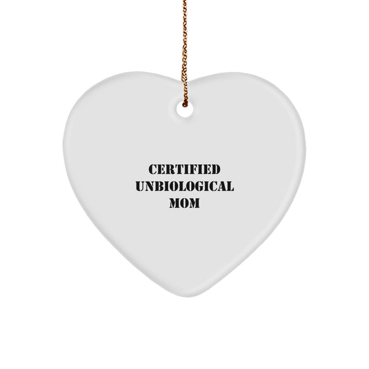 Funny Unbiological Mom Gifts - 'Certified Unbiological Mom' Heart Ornament for Christmas, Unique Unbiological Mom Heart Shape, Gifts from Men, Women, Friends, Family - Image 1