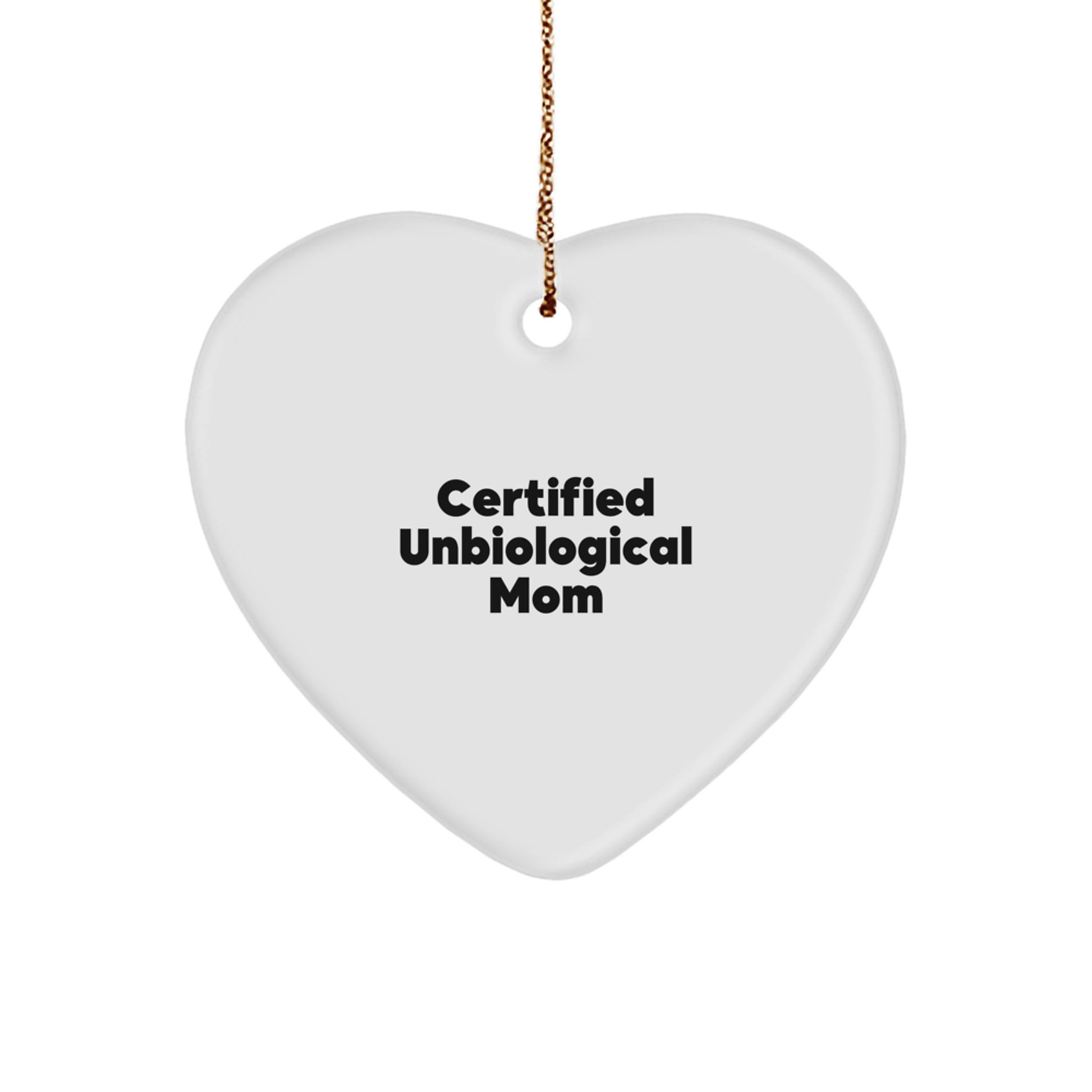 Funny Unbiological Mom Quotes Heart Ornament Gifts from Family to Unbiological Mom, Certified Unbiological Mom's Humorous Christmas Decoration - Image 1