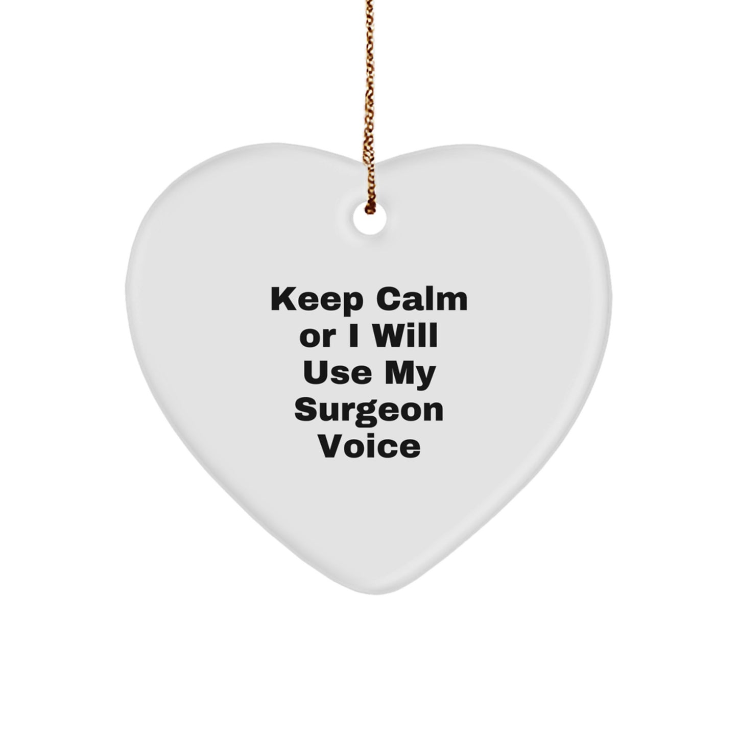 Funny Keep Calm Or I Will Use My Surgeon Voice Heart Ornament Gifts for Surgeon Christmas Unique Gifts from Family - Image 1