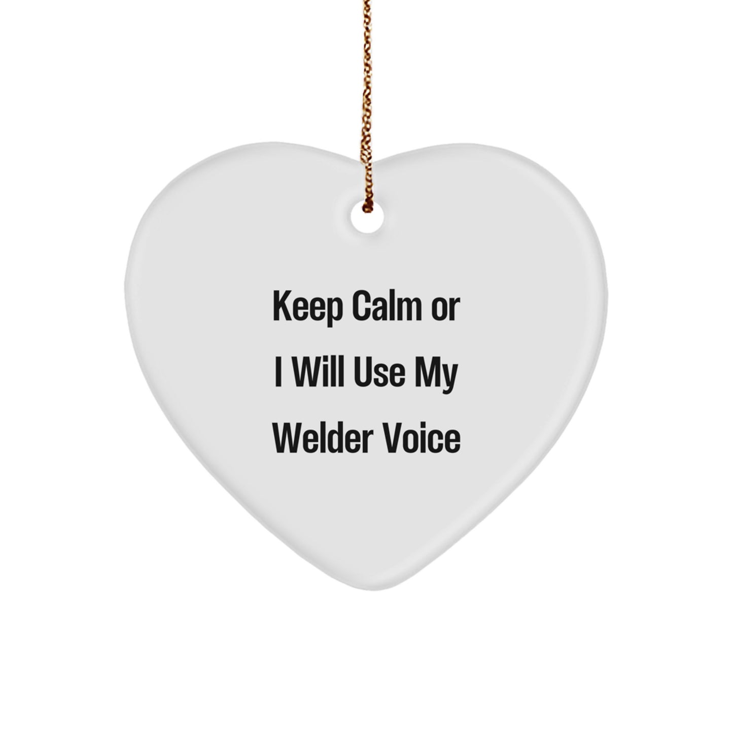 Funny Welder Gifts for Friends - Heart Ornament with 'Keep Calm Or I Will Use My Welder Voice' Quote, Gifts from Men to Welder Friends for Christmas - Image 1
