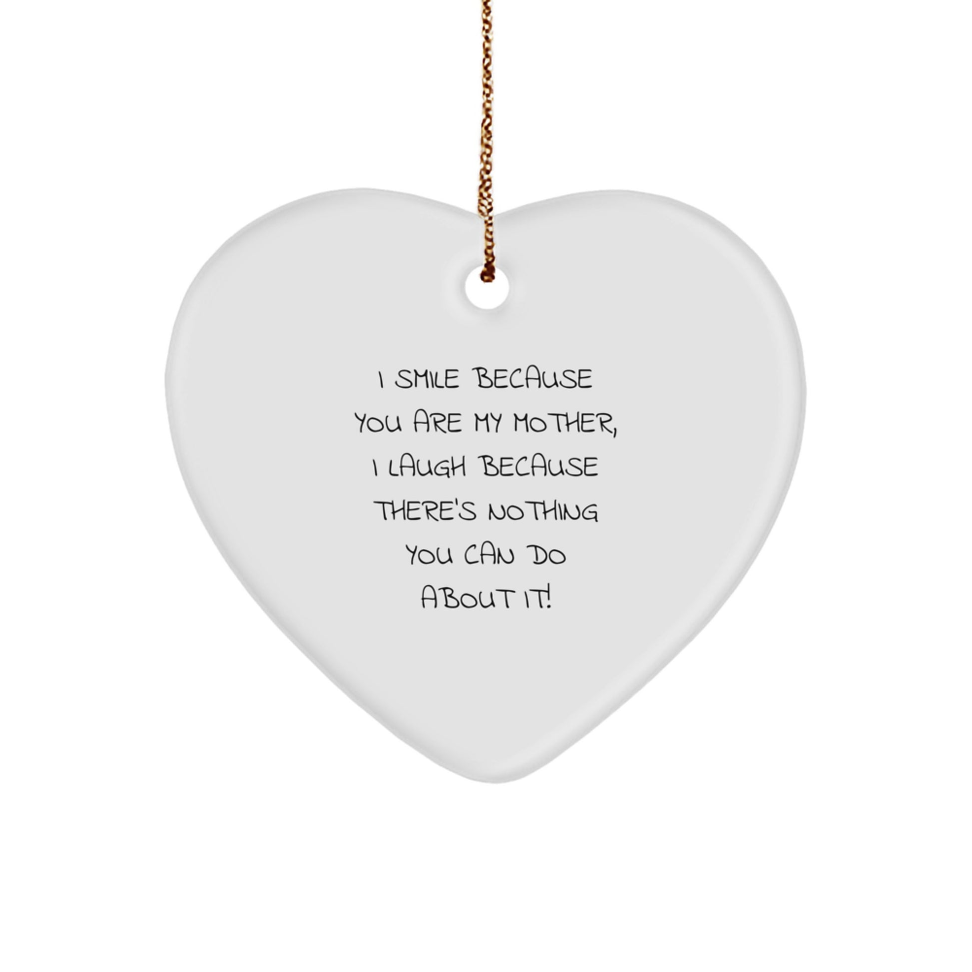 Funny Mom Gift, Heart Ornament from Family, I Smile Because You Are My Mother, I Laugh Because There's Nothing You Can Do About It!, Christmas Unique Gifts for Her - Image 1